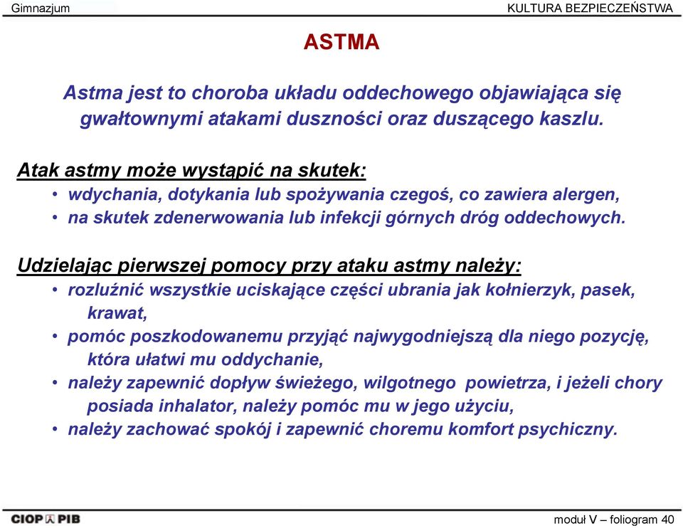 Udzielając pierwszej pomocy przy ataku astmy należy: rozluźnić wszystkie uciskające części ubrania jak kołnierzyk, pasek, krawat, pomóc poszkodowanemu przyjąć najwygodniejszą