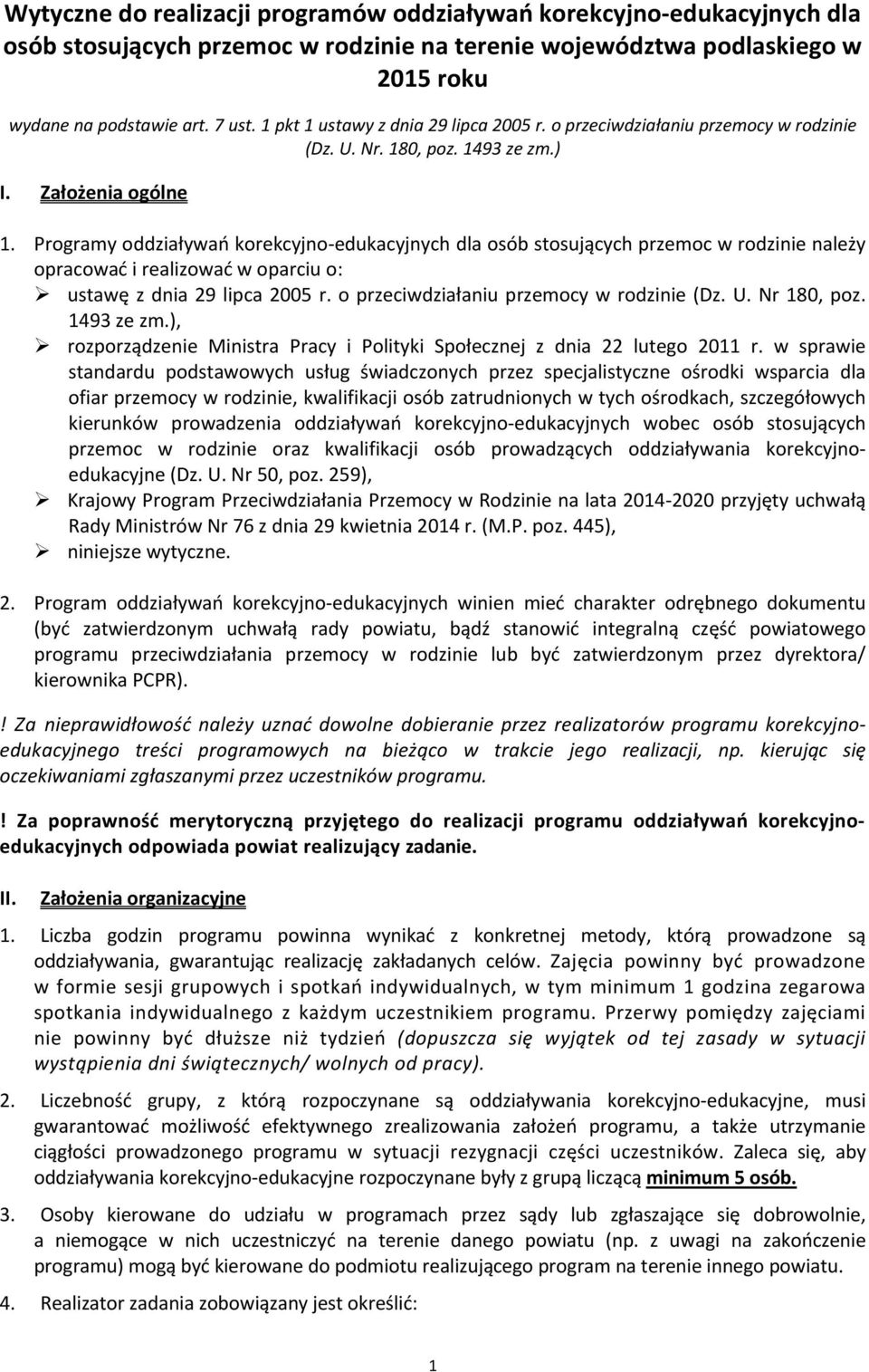 Programy oddziaływań korekcyjno-edukacyjnych dla osób stosujących przemoc w rodzinie należy opracować i realizować w oparciu o: ustawę z dnia 29 lipca 2005 r.