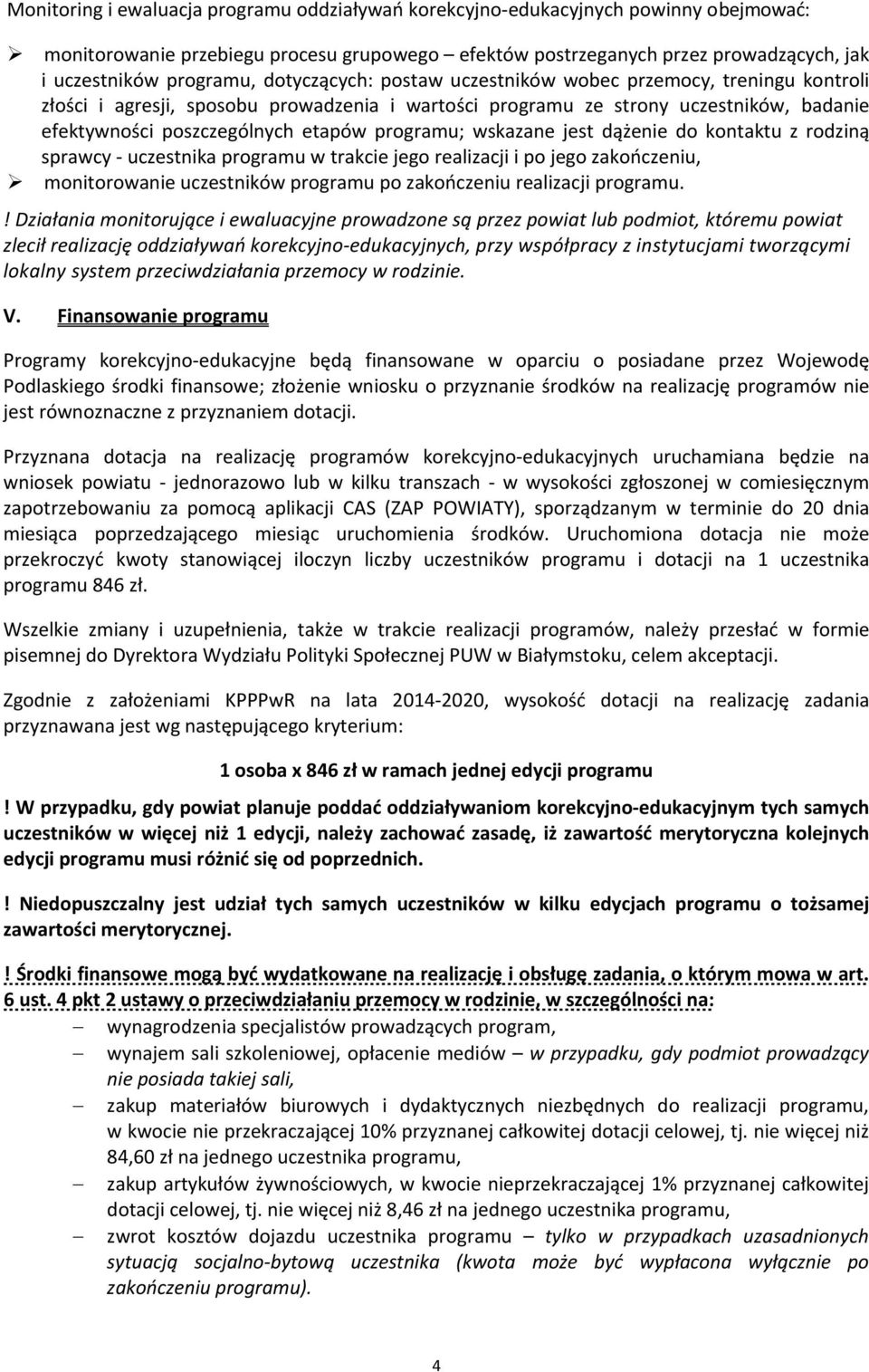 wskazane jest dążenie do kontaktu z rodziną sprawcy - uczestnika programu w trakcie jego realizacji i po jego zakończeniu, monitorowanie uczestników programu po zakończeniu realizacji programu.