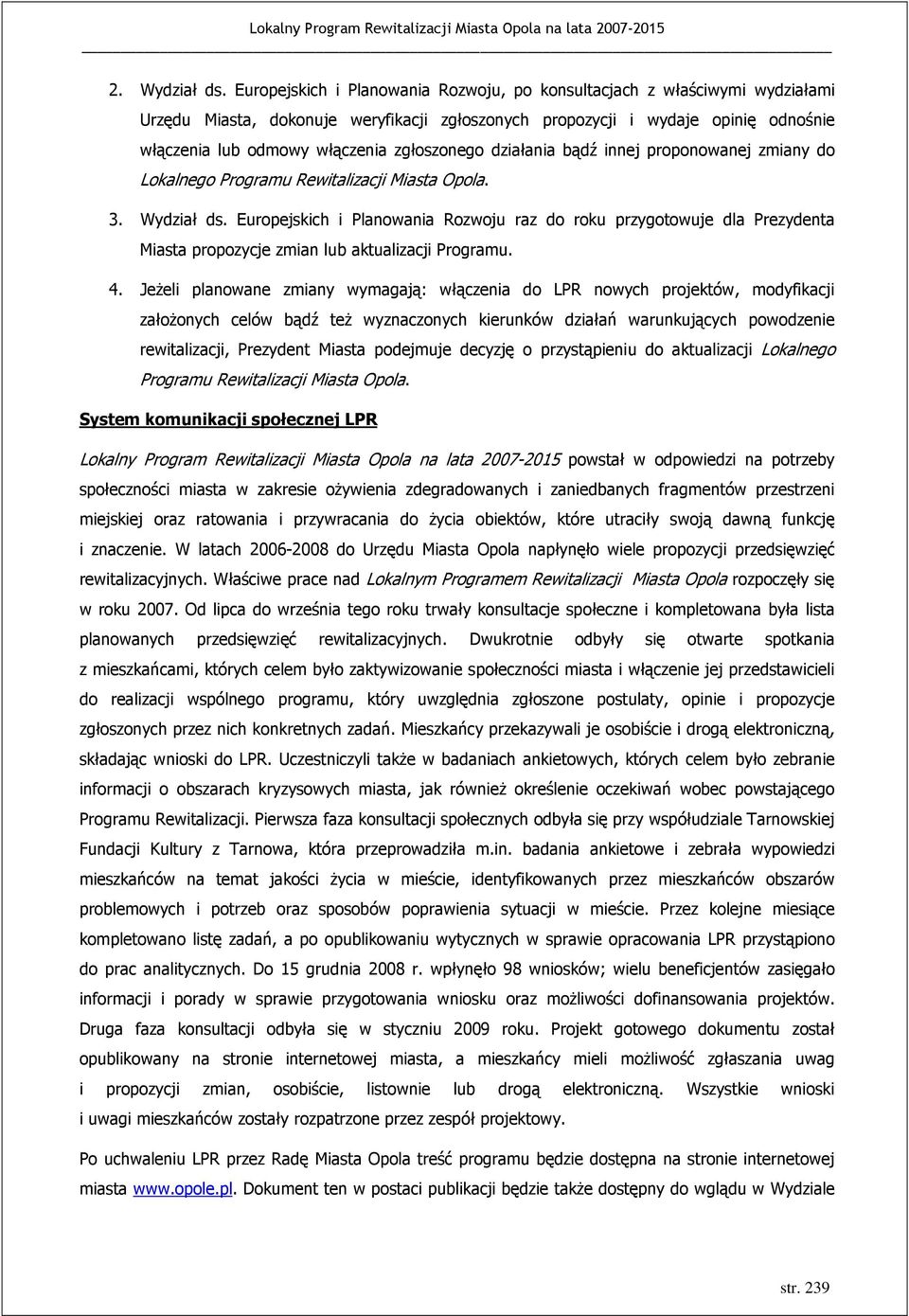 zgłoszonego działania bądź innej proponowanej zmiany do Lokalnego Programu Rewitalizacji Miasta Opola. 3. Wydział ds.