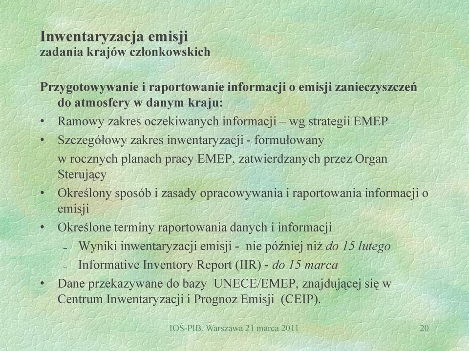 opracowywania i raportowania informacji o emisji Określone terminy raportowania danych i informacji Wyniki inwentaryzacji emisji - nie później niż do 15 lutego Informative