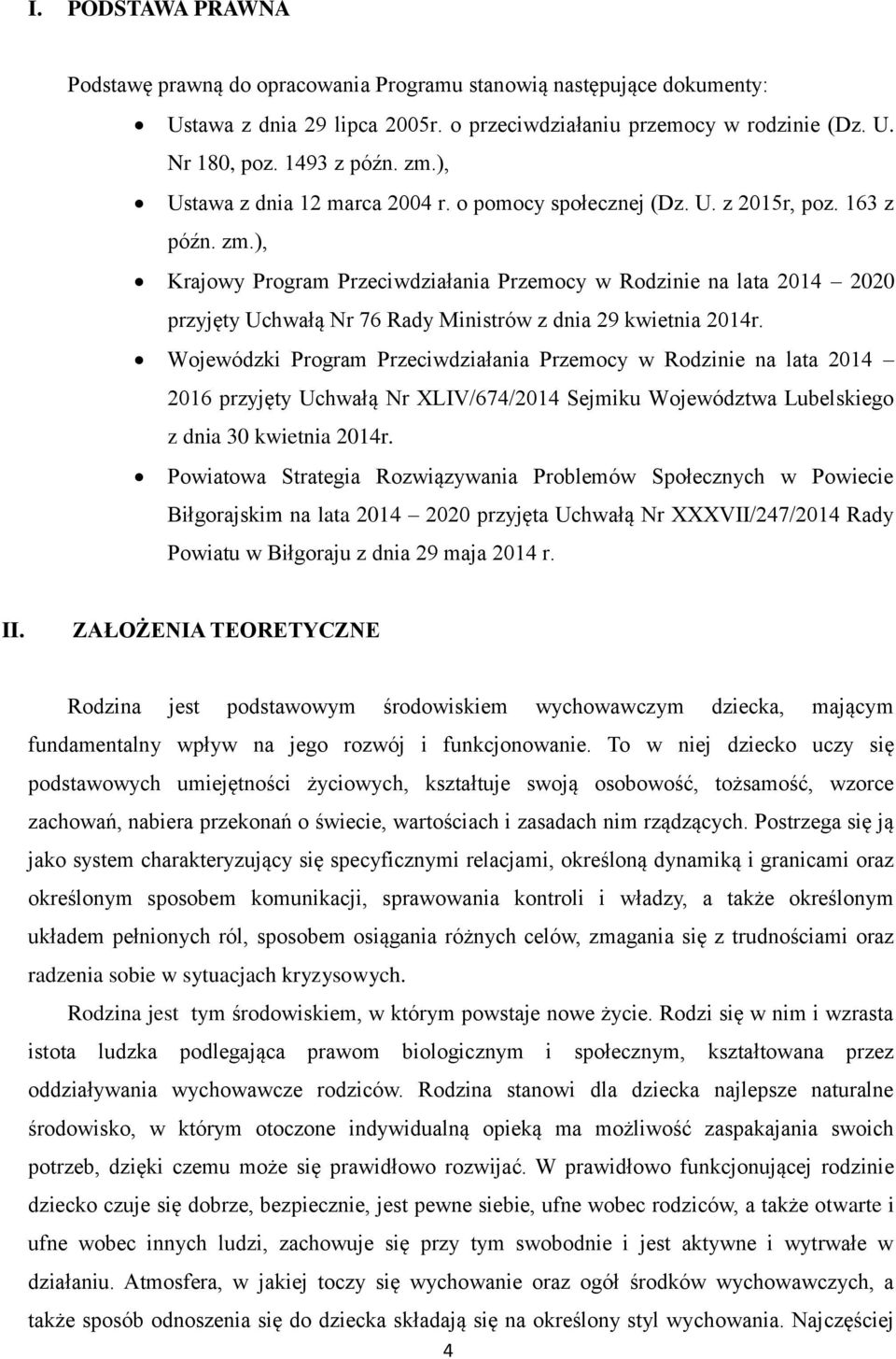 ), Krajowy Program Przeciwdziałania Przemocy w Rodzinie na lata 2014 2020 przyjęty Uchwałą Nr 76 Rady Ministrów z dnia 29 kwietnia 2014r.