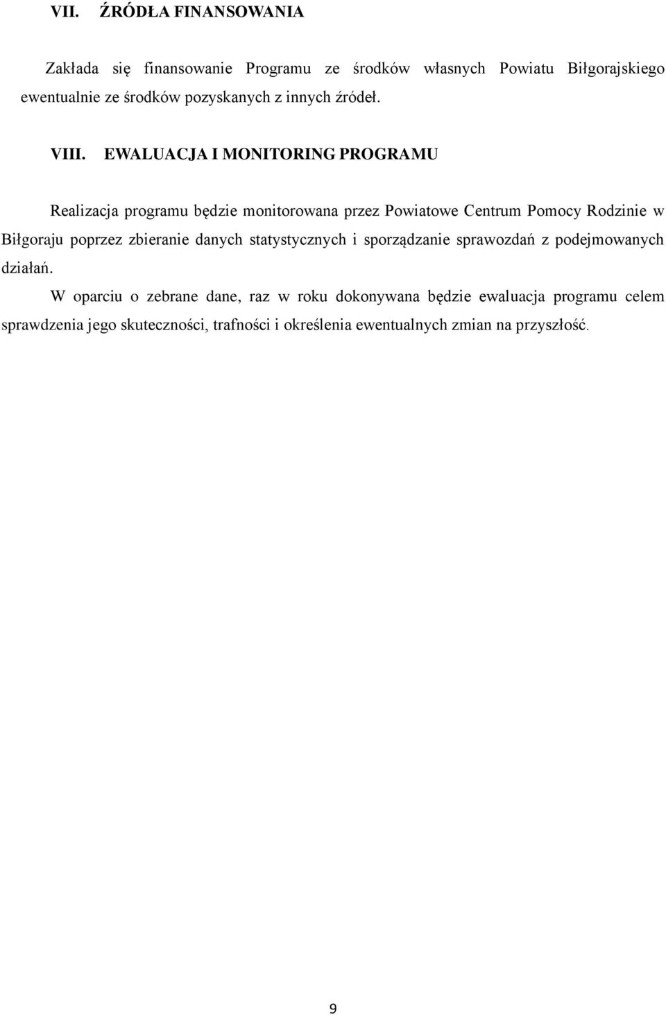 EWALUACJA I MONITORING PROGRAMU Realizacja programu będzie monitorowana przez Powiatowe Centrum Pomocy Rodzinie w Biłgoraju poprzez