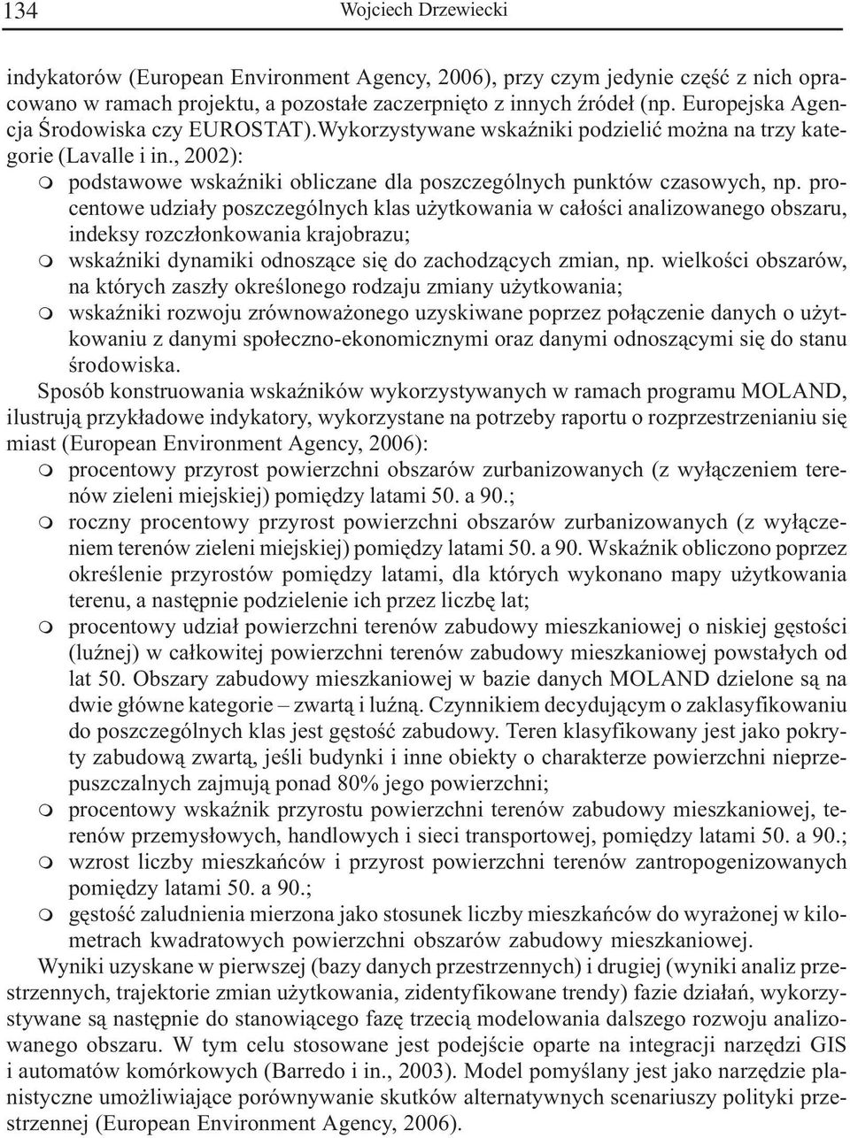procentowe udzia³y poszczególnych klas u ytkowania w ca³oœci analizowanego obszaru, indeksy rozcz³onkowania krajobrazu; wskaÿniki dynaiki odnosz¹ce siê do zachodz¹cych zian, np.