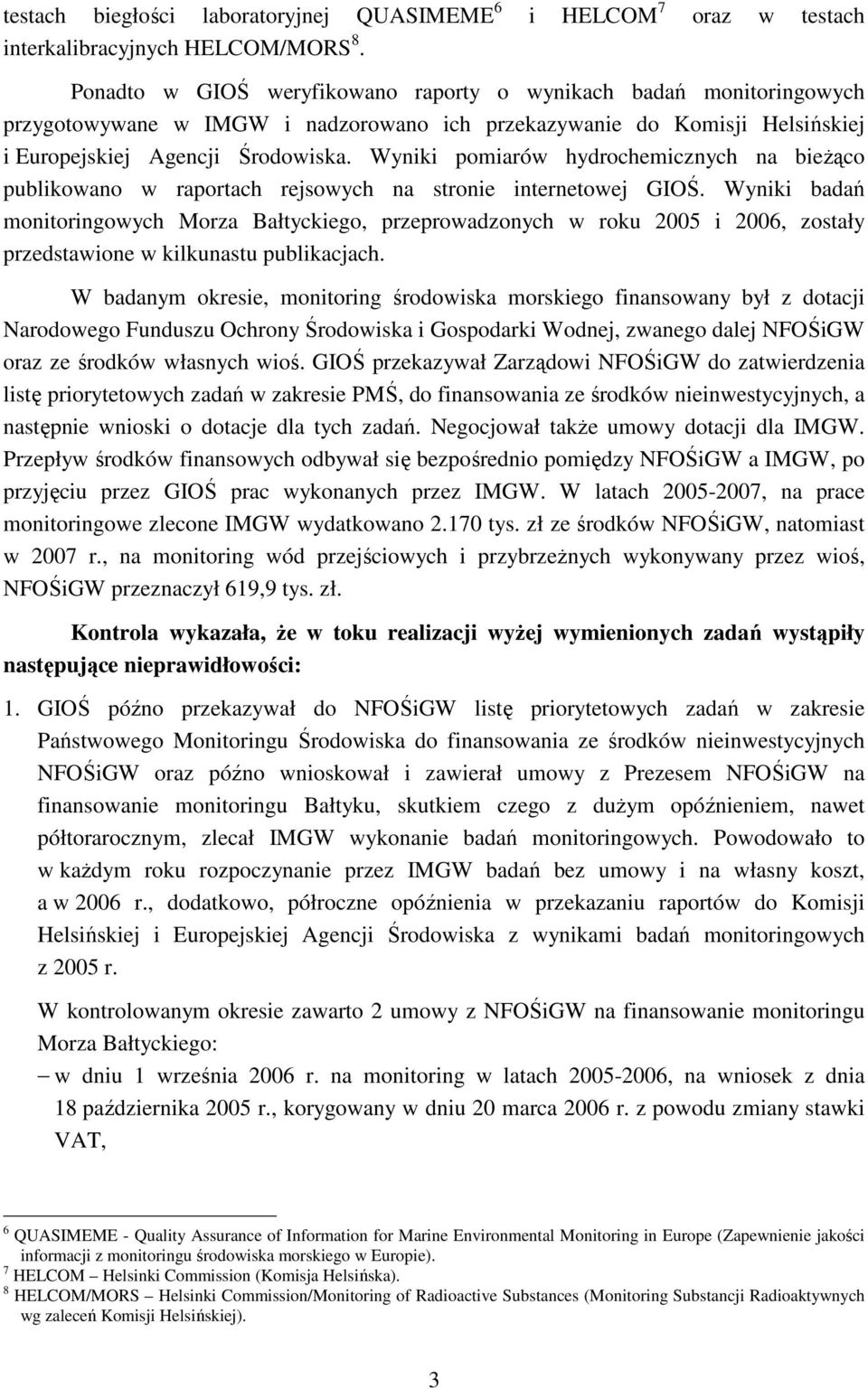 Wyniki pomiarów hydrochemicznych na bieŝąco publikowano w raportach rejsowych na stronie internetowej GIOŚ.