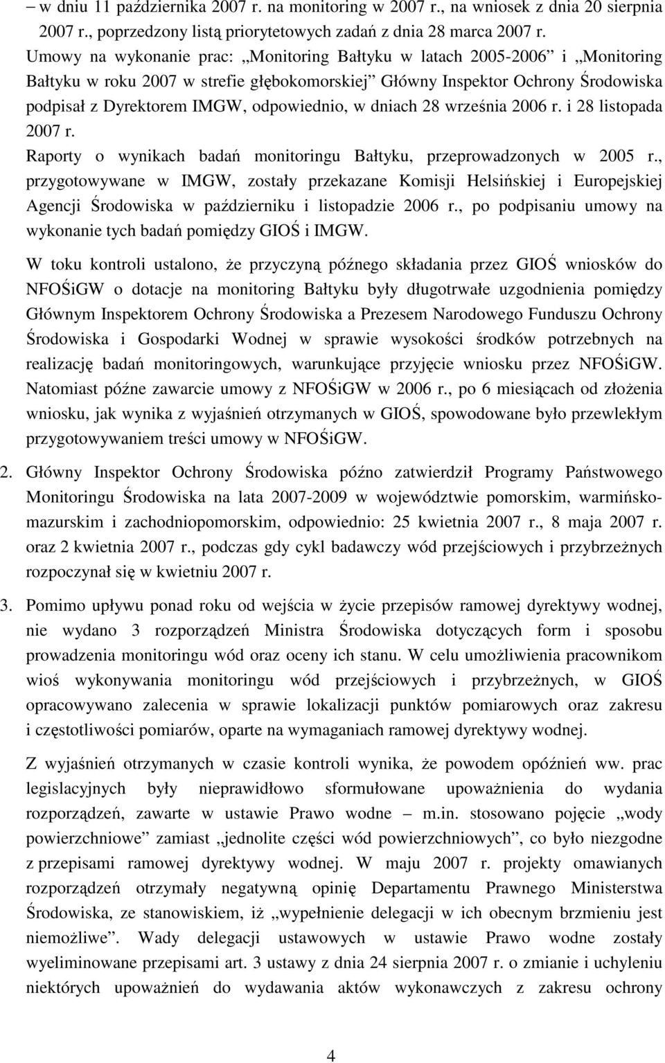 w dniach 28 września 2006 r. i 28 listopada 2007 r. Raporty o wynikach badań monitoringu Bałtyku, przeprowadzonych w 2005 r.