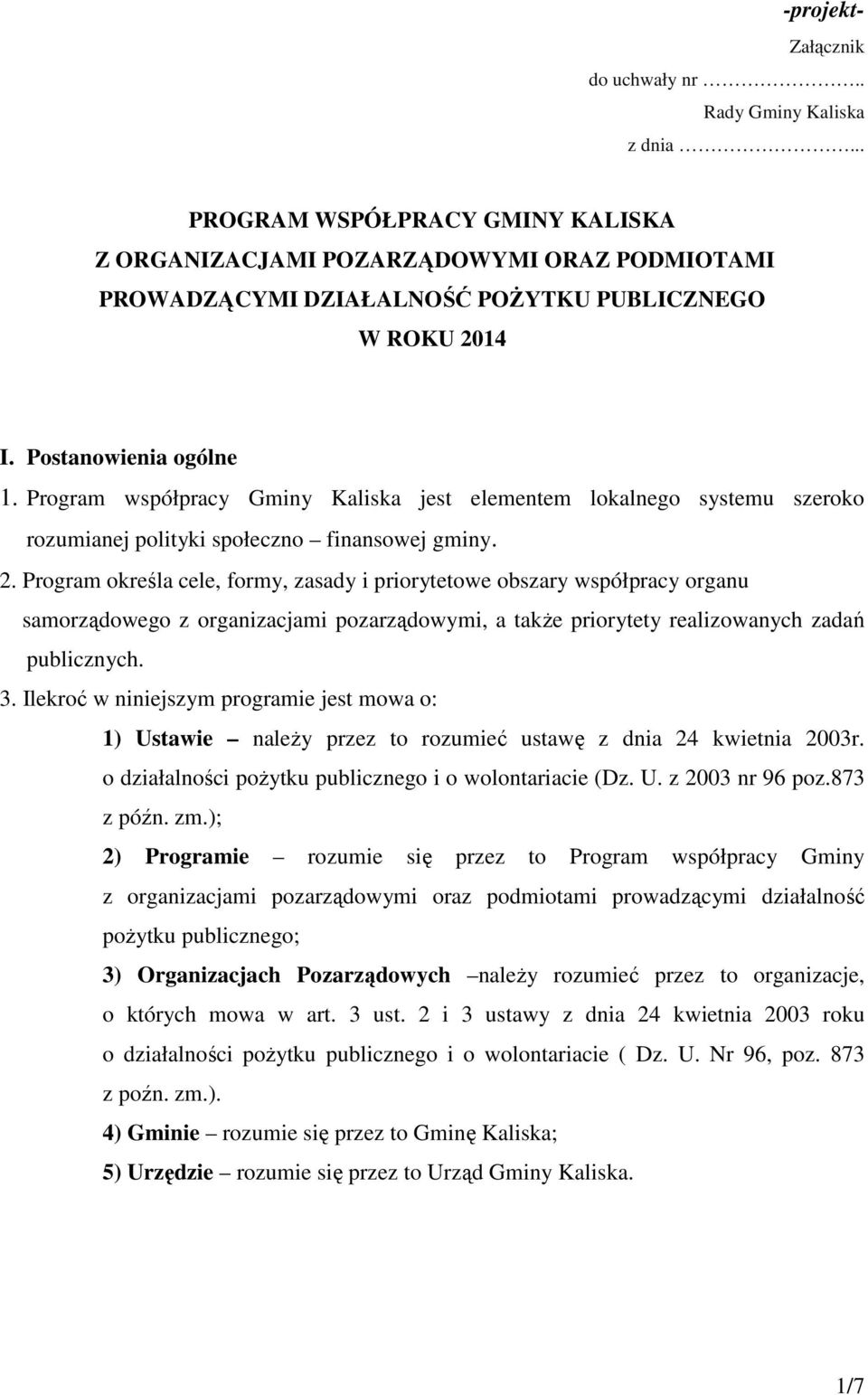 Program współpracy Gminy Kaliska jest elementem lokalnego systemu szeroko rozumianej polityki społeczno finansowej gminy. 2.