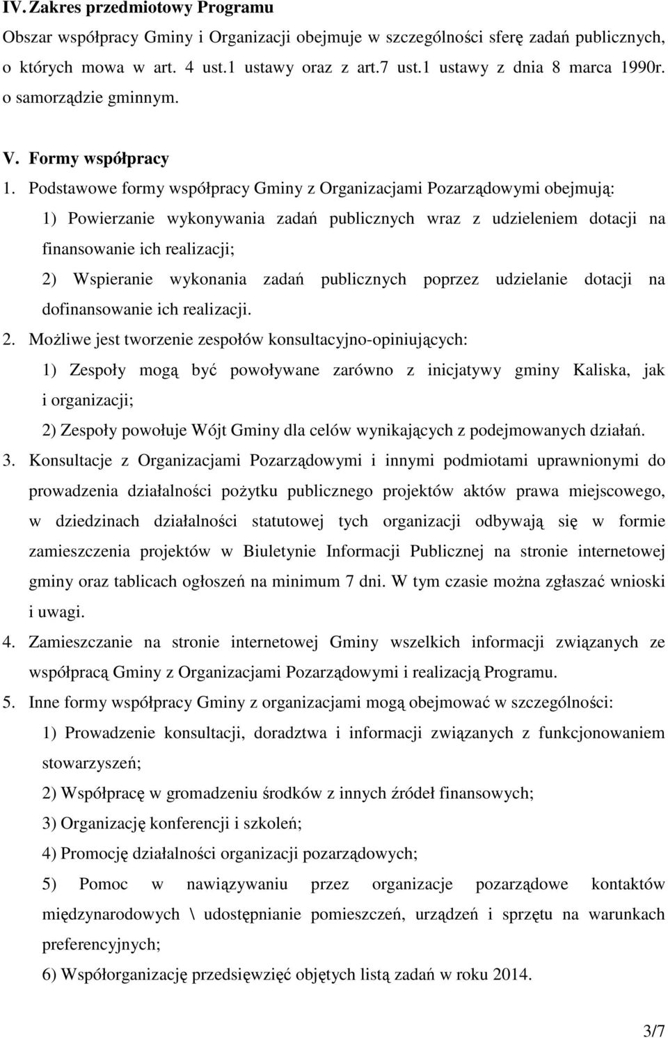 Podstawowe formy współpracy Gminy z Organizacjami Pozarządowymi obejmują: 1) Powierzanie wykonywania zadań publicznych wraz z udzieleniem dotacji na finansowanie ich realizacji; 2) Wspieranie