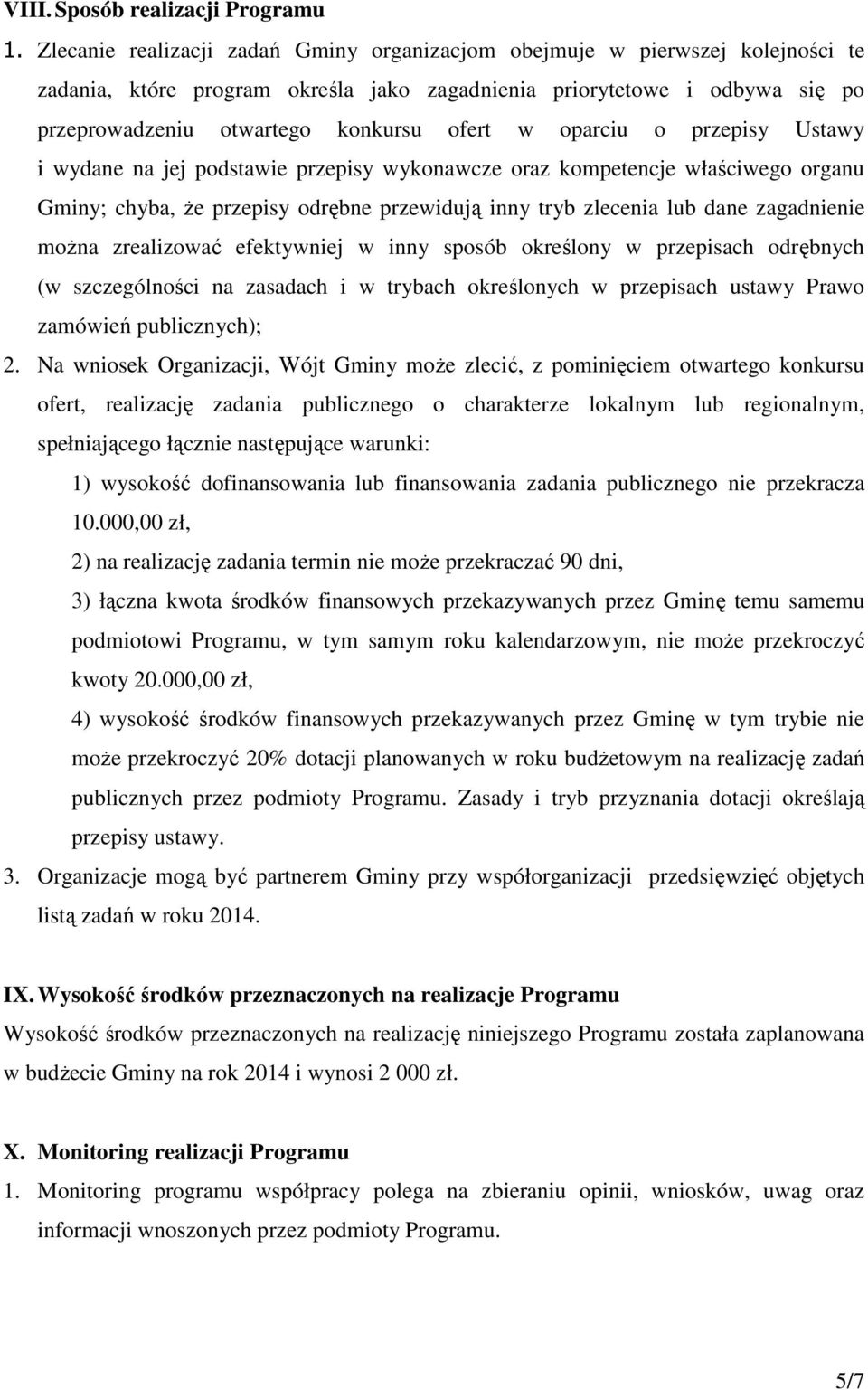 oparciu o przepisy Ustawy i wydane na jej podstawie przepisy wykonawcze oraz kompetencje właściwego organu Gminy; chyba, że przepisy odrębne przewidują inny tryb zlecenia lub dane zagadnienie można