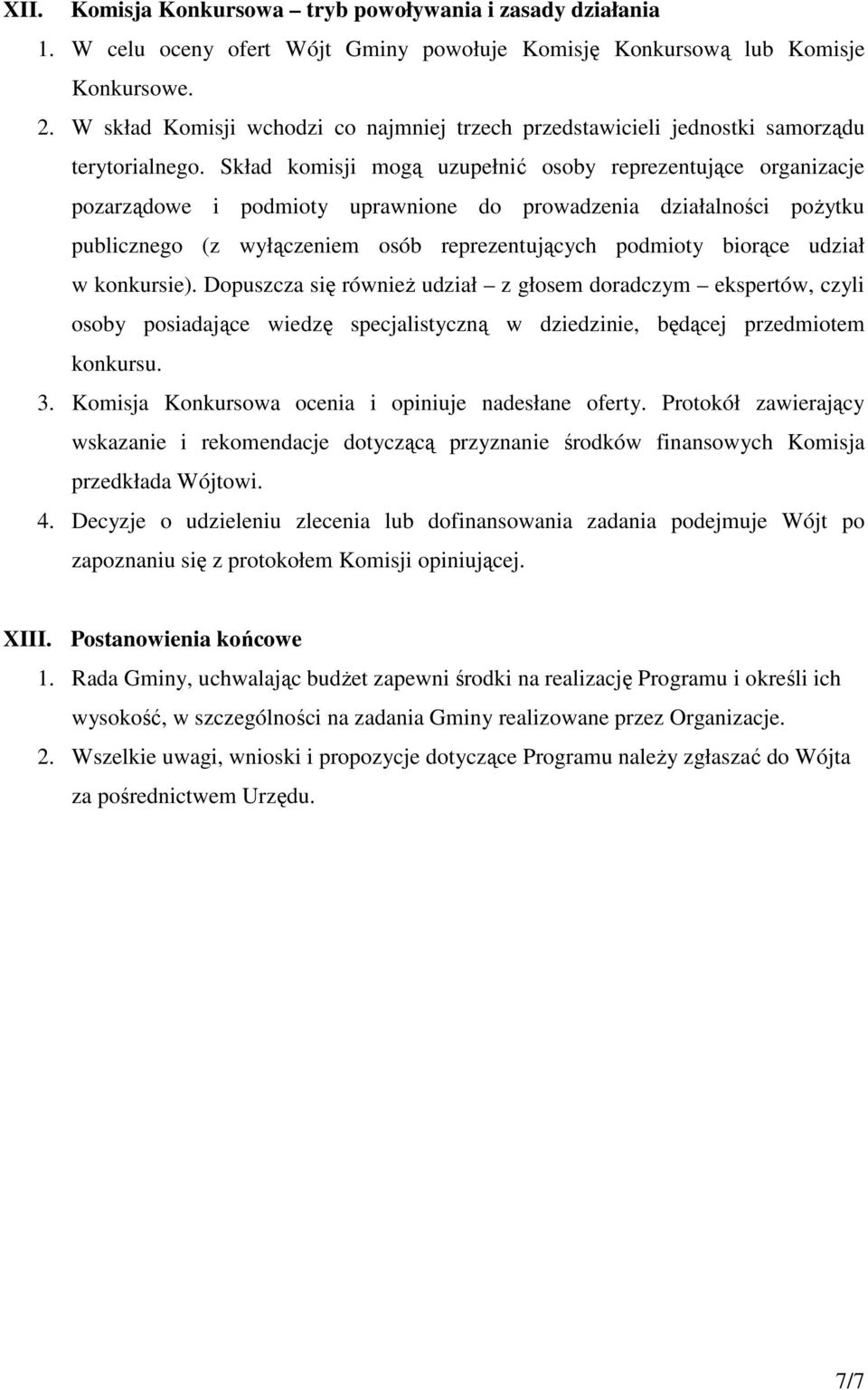 Skład komisji mogą uzupełnić osoby reprezentujące organizacje pozarządowe i podmioty uprawnione do prowadzenia działalności pożytku publicznego (z wyłączeniem osób reprezentujących podmioty biorące
