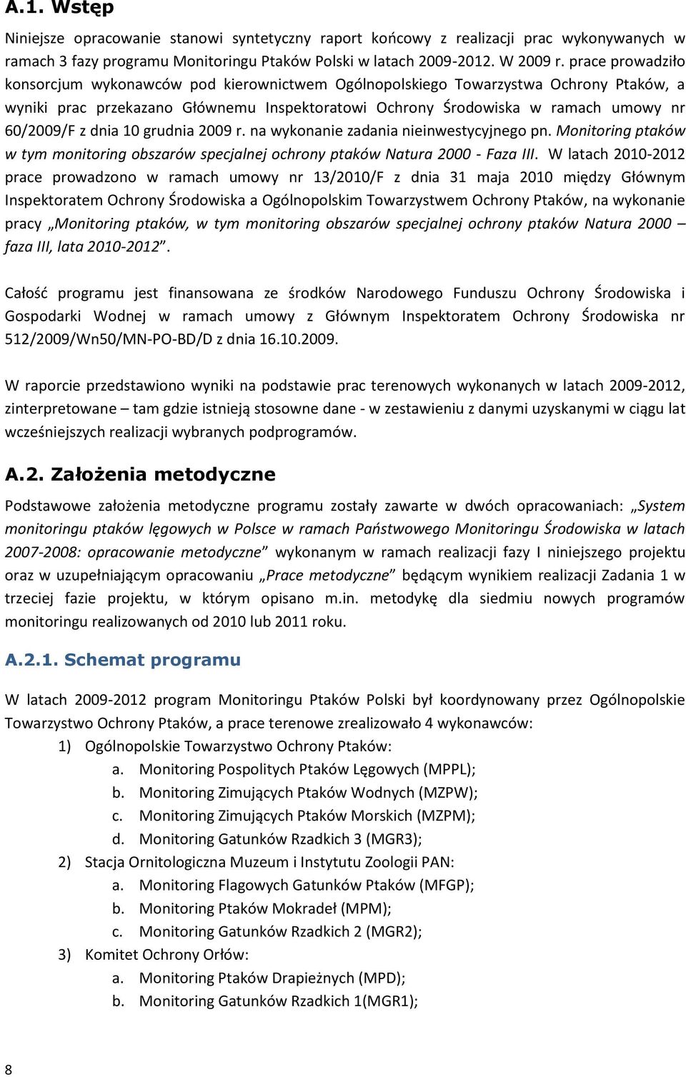 dnia grudnia 29 r. na wykonanie zadania nieinwestycyjnego pn. Monitoring ptaków w tym monitoring obszarów specjalnej ochrony ptaków Natura 2 - Faza III.