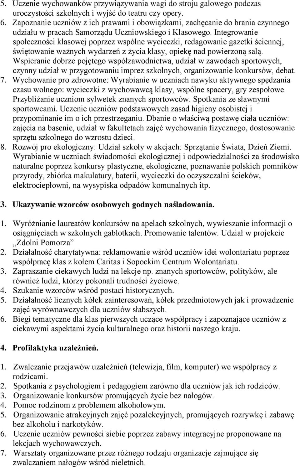 Integrowanie społeczności klasowej poprzez wspólne wycieczki, redagowanie gazetki ściennej, świętowanie ważnych wydarzeń z życia klasy, opiekę nad powierzoną salą.
