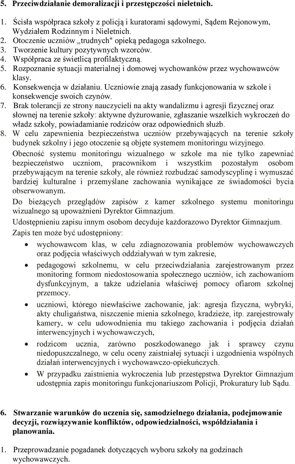 Rozpoznanie sytuacji materialnej i domowej wychowanków przez wychowawców klasy. 6. Konsekwencja w działaniu. Uczniowie znają zasady funkcjonowania w szkole i konsekwencje swoich czynów. 7.