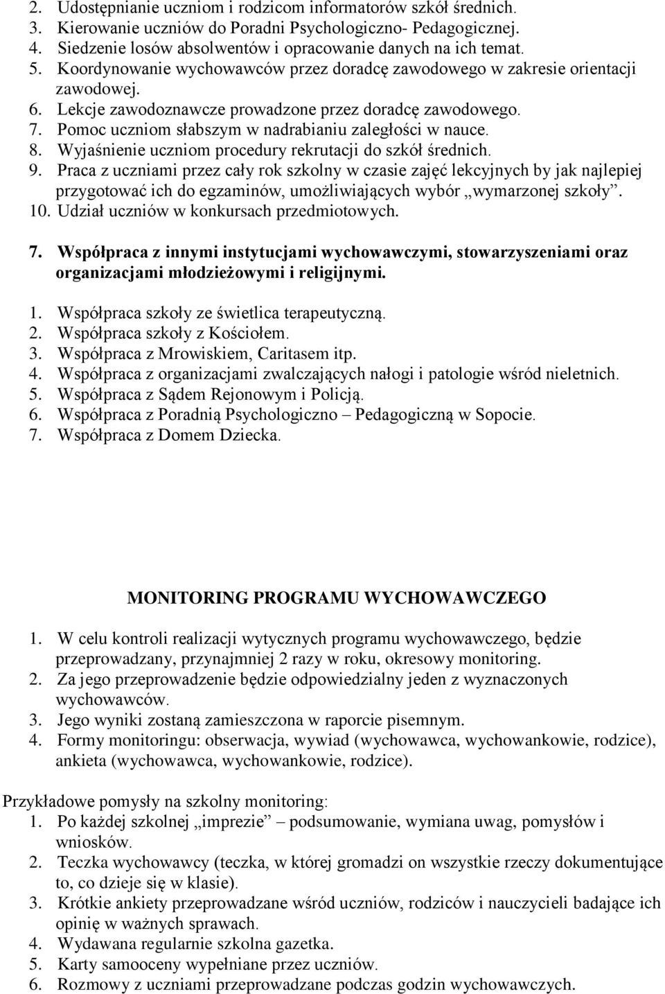 Pomoc uczniom słabszym w nadrabianiu zaległości w nauce. 8. Wyjaśnienie uczniom procedury rekrutacji do szkół średnich. 9.