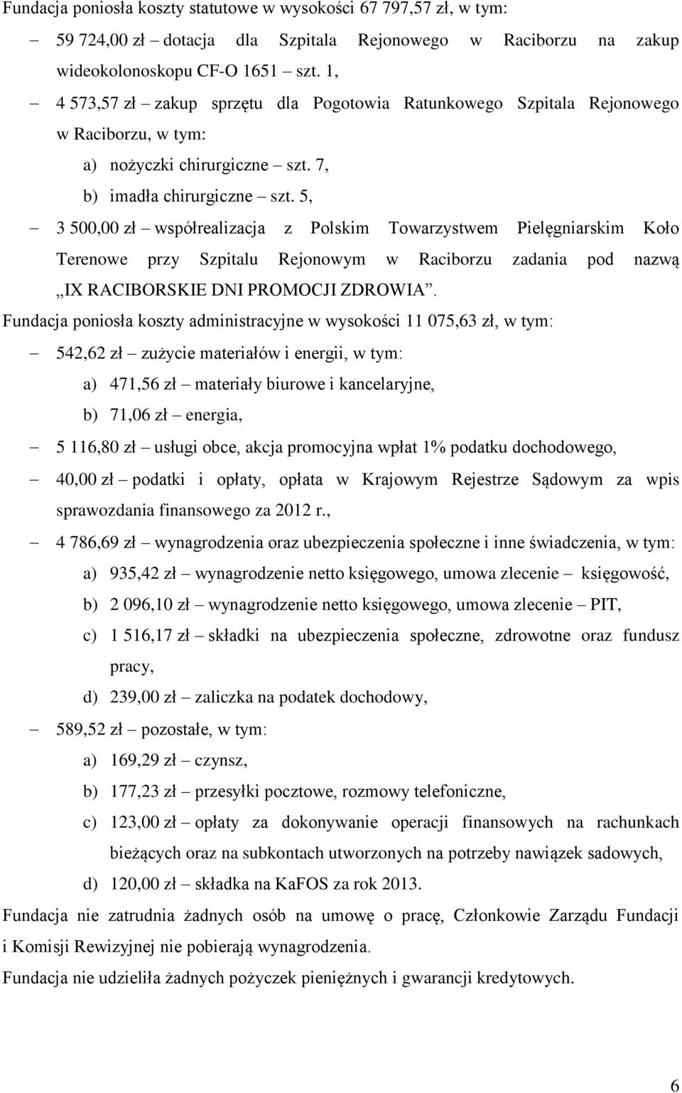 5, 3 500,00 zł współrealizacja z Polskim Towarzystwem Pielęgniarskim Koło Terenowe przy Szpitalu Rejonowym w Raciborzu zadania pod nazwą IX RACIBORSKIE DNI PROMOCJI ZDROWIA.