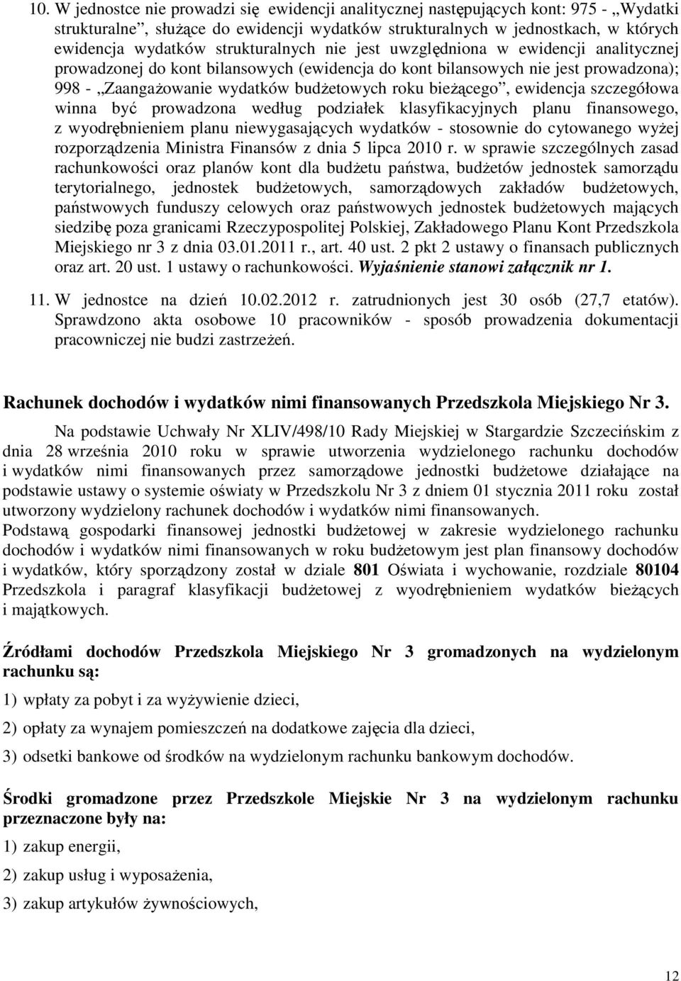 bieżącego, ewidencja szczegółowa winna być prowadzona według podziałek klasyfikacyjnych planu finansowego, z wyodrębnieniem planu niewygasających wydatków - stosownie do cytowanego wyżej