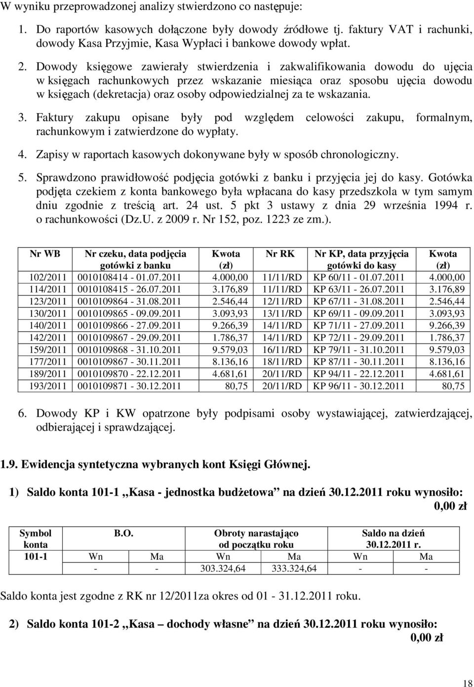 odpowiedzialnej za te wskazania. 3. Faktury zakupu opisane były pod względem celowości zakupu, formalnym, rachunkowym i zatwierdzone do wypłaty. 4.