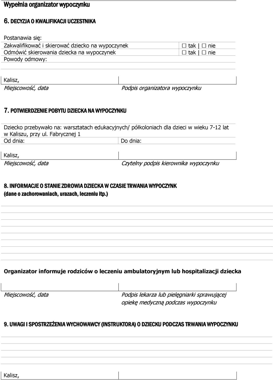 POTWIERDZENIE POBYTU DZIECKA NA WYPOCZYNKU Dziecko przebywało na: warsztatach edukacyjnych/ półkoloniach dla dzieci w wieku 7-12 lat w Kaliszu, przy ul.