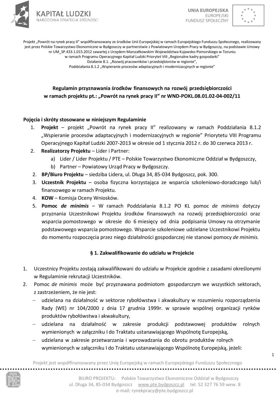 2012 zawartej z Urzędem Marszałkowskim Województwa Kujawsko-Pomorskiego w Toruniu w ramach Programu Operacyjnego Kapitał Ludzki Priorytet VIII Regionalne kadry gospodarki Działanie 8.1. Rozwój pracowników i przedsiębiorstw w regionie, Poddziałania 8.