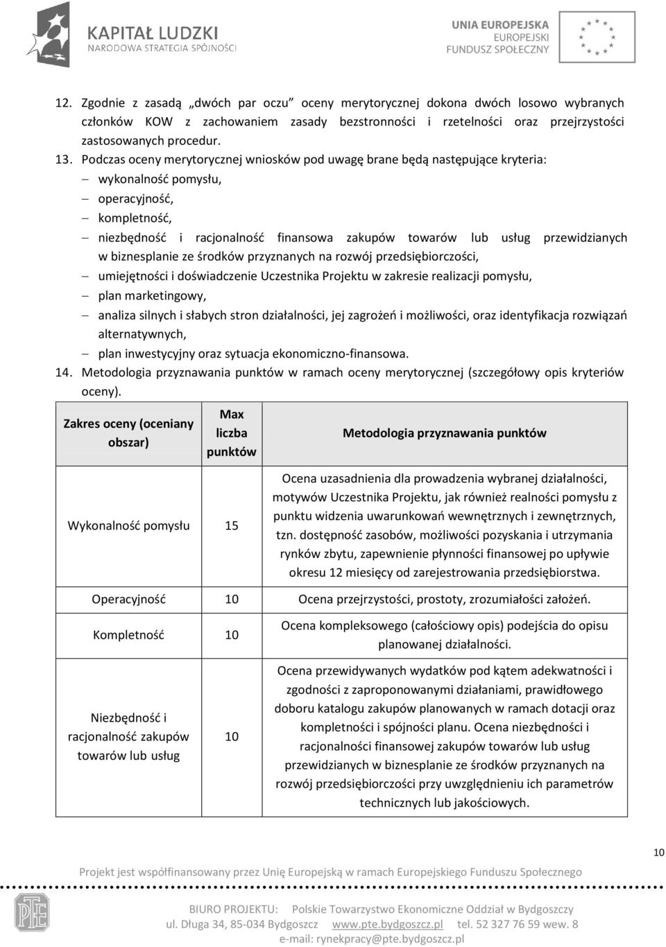 przewidzianych w biznesplanie ze środków przyznanych na rozwój przedsiębiorczości, umiejętności i doświadczenie Uczestnika Projektu w zakresie realizacji pomysłu, plan marketingowy, analiza silnych i