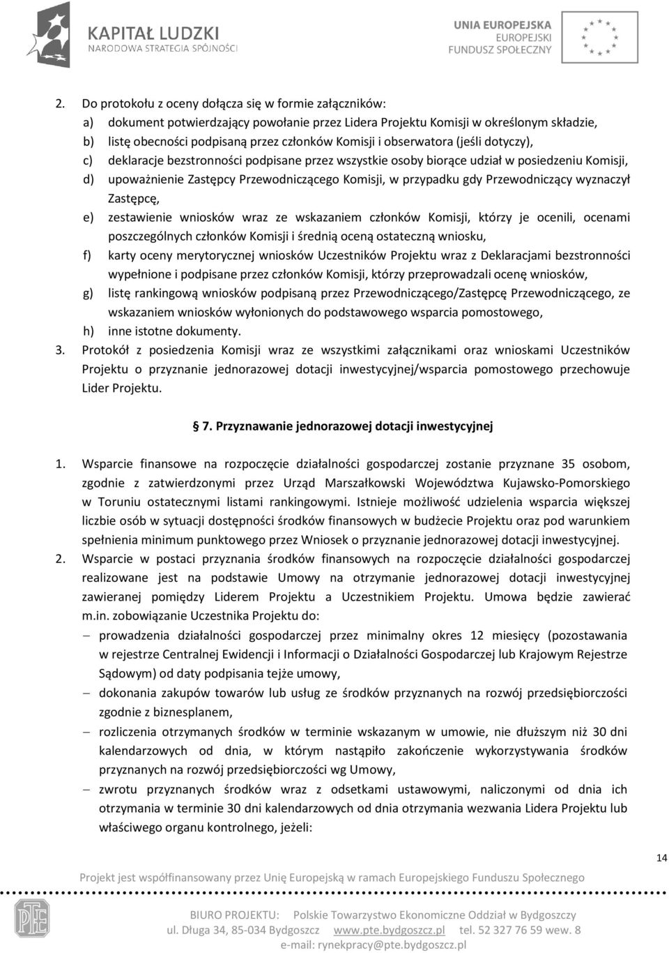 Przewodniczący wyznaczył Zastępcę, e) zestawienie wniosków wraz ze wskazaniem członków Komisji, którzy je ocenili, ocenami poszczególnych członków Komisji i średnią oceną ostateczną wniosku, f) karty