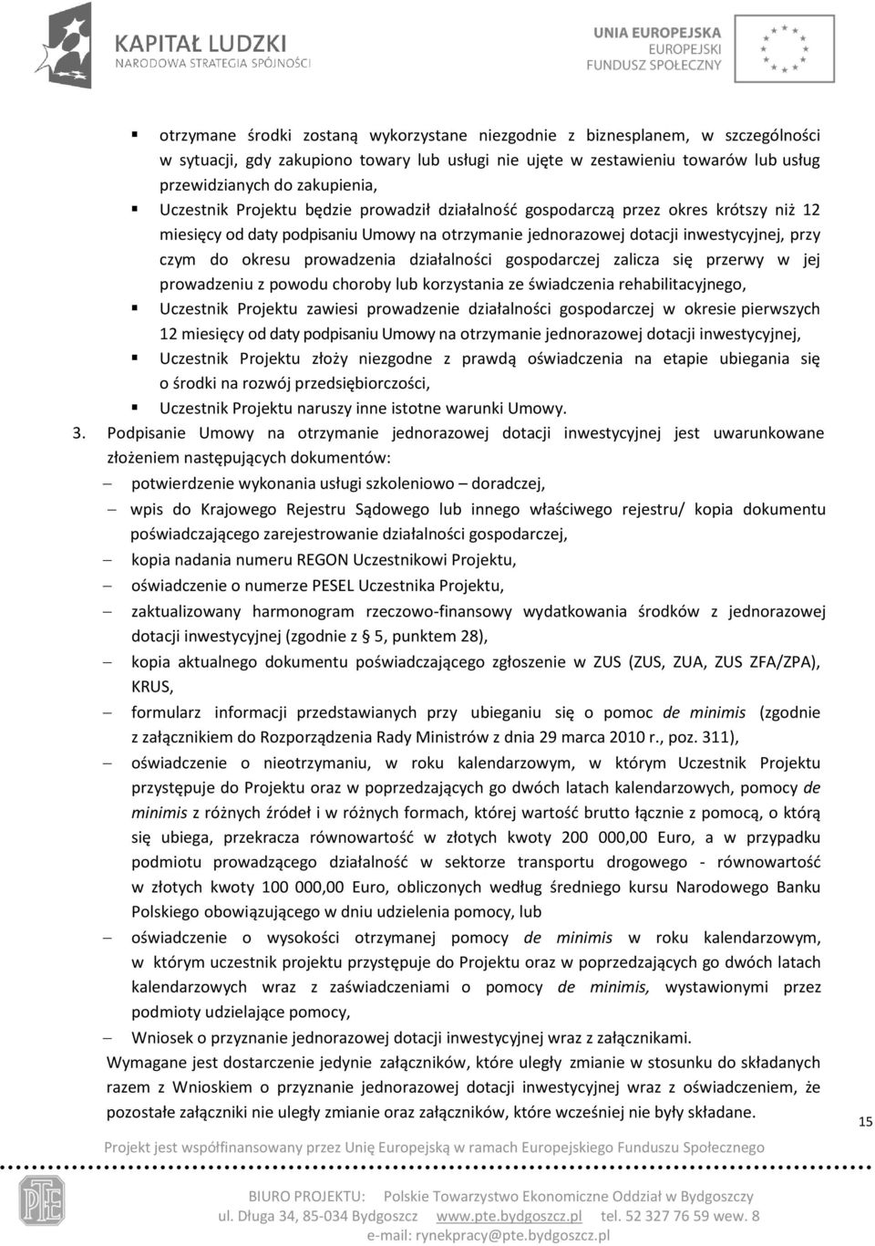 prowadzenia działalności gospodarczej zalicza się przerwy w jej prowadzeniu z powodu choroby lub korzystania ze świadczenia rehabilitacyjnego, Uczestnik Projektu zawiesi prowadzenie działalności