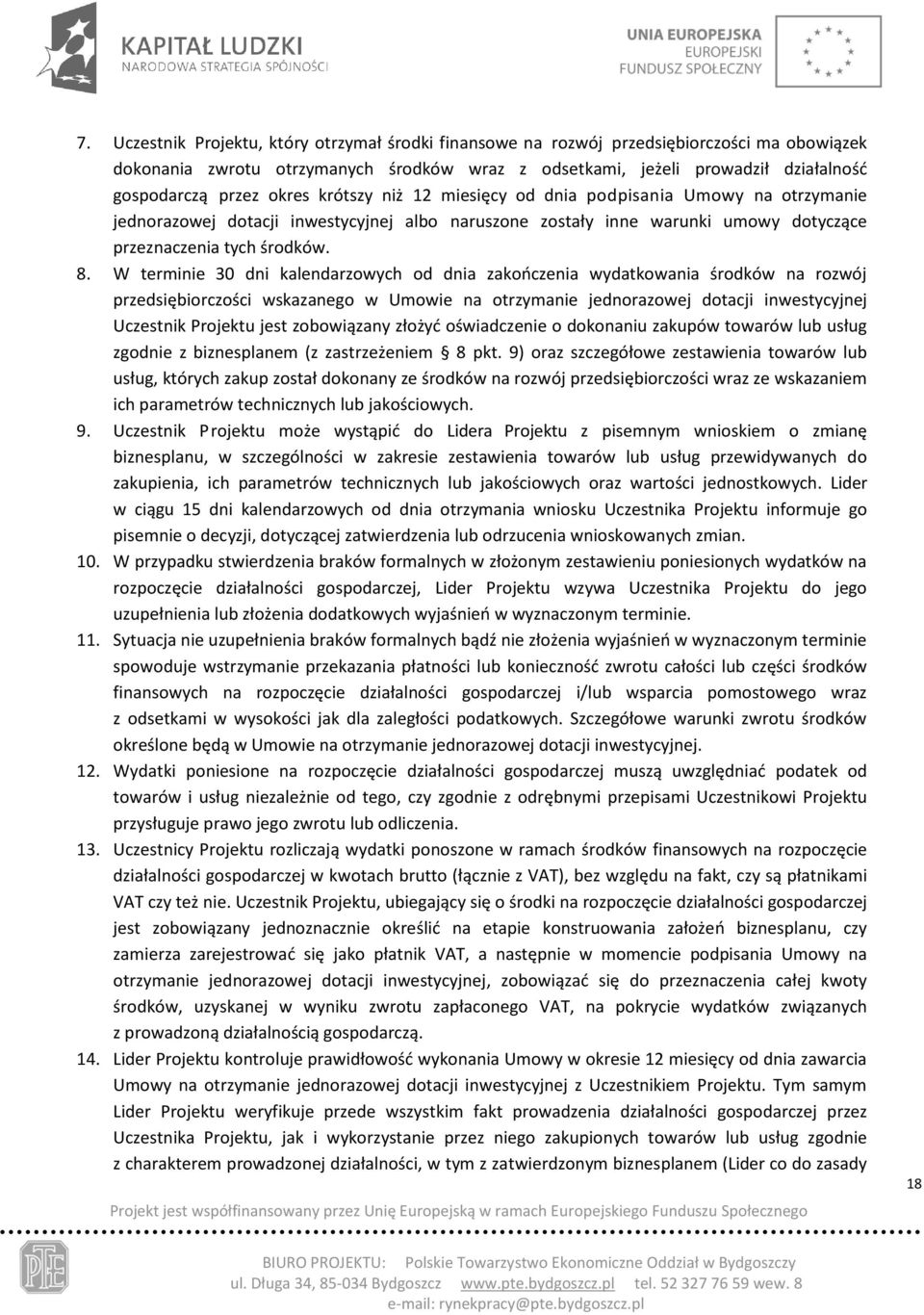 W terminie 30 dni kalendarzowych od dnia zakończenia wydatkowania środków na rozwój przedsiębiorczości wskazanego w Umowie na otrzymanie jednorazowej dotacji inwestycyjnej Uczestnik Projektu jest