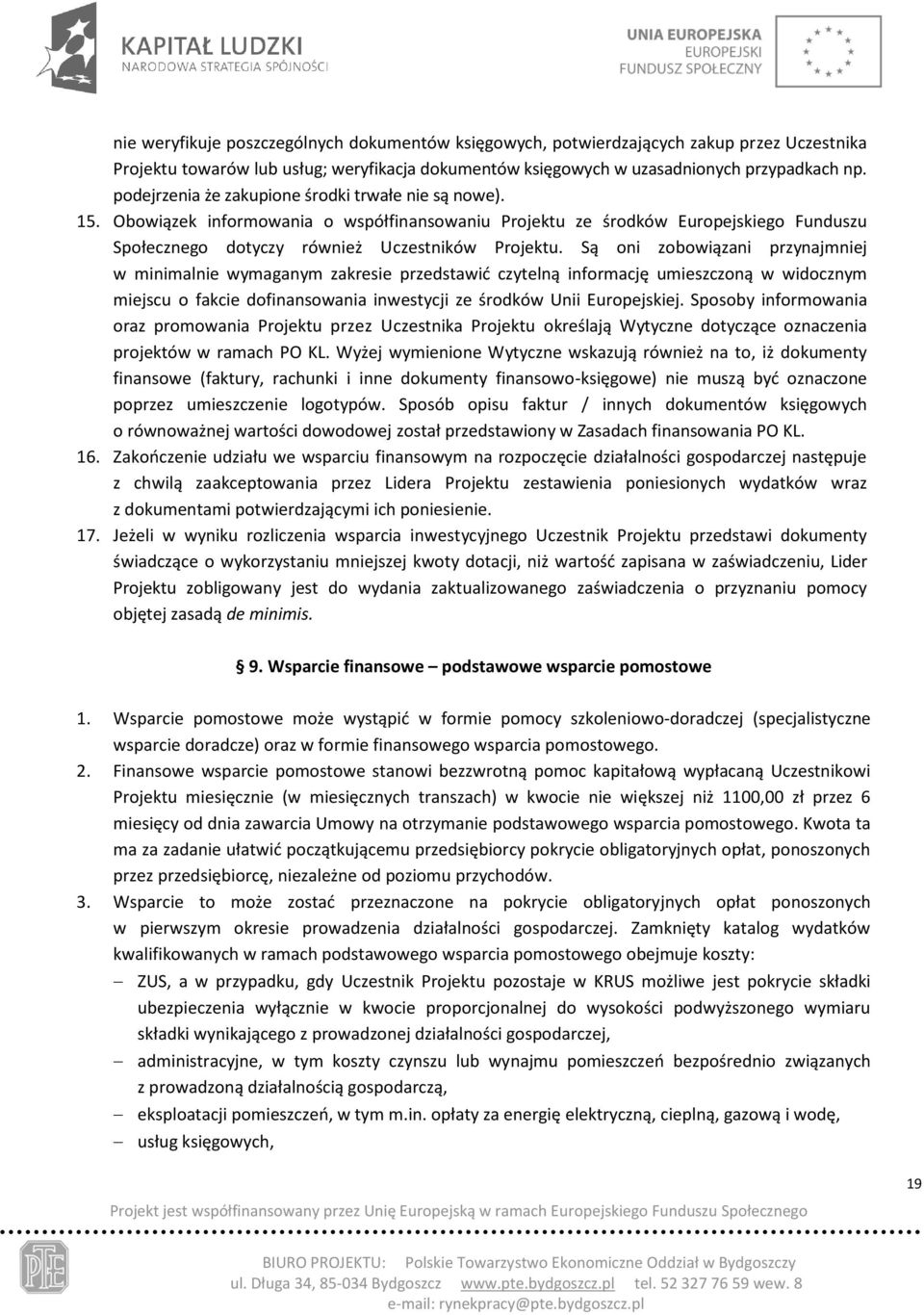 Są oni zobowiązani przynajmniej w minimalnie wymaganym zakresie przedstawić czytelną informację umieszczoną w widocznym miejscu o fakcie dofinansowania inwestycji ze środków Unii Europejskiej.