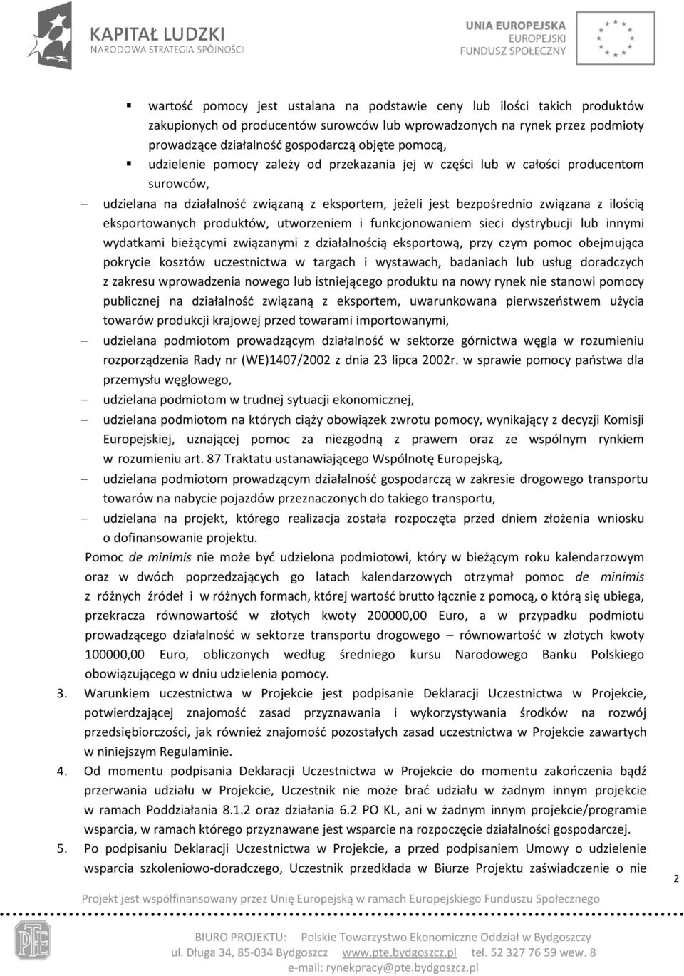 eksportowanych produktów, utworzeniem i funkcjonowaniem sieci dystrybucji lub innymi wydatkami bieżącymi związanymi z działalnością eksportową, przy czym pomoc obejmująca pokrycie kosztów