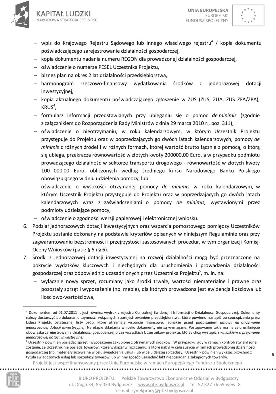 jednorazowej dotacji inwestycyjnej, kopia aktualnego dokumentu poświadczającego zgłoszenie w ZUS (ZUS, ZUA, ZUS ZFA/ZPA), KRUS 4, formularz informacji przedstawianych przy ubieganiu się o pomoc de