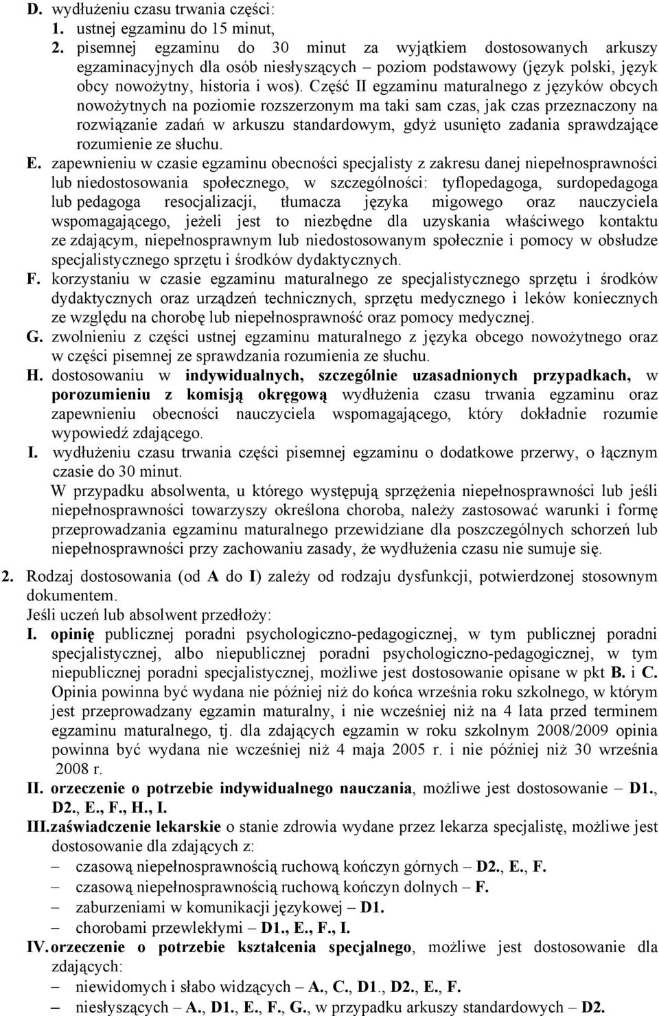 Część II egzaminu maturalnego z języków obcych nowożytnych na poziomie rozszerzonym ma taki sam czas, jak czas przeznaczony na rozwiązanie zadań w arkuszu standardowym, gdyż usunięto zadania