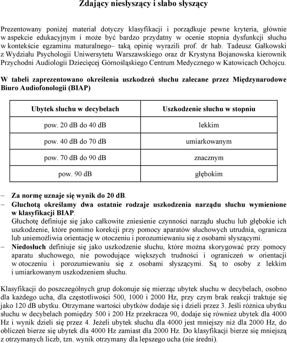 Tadeusz Gałkowski z Wydziału Psychologii Uniwersytetu Warszawskiego oraz dr Krystyna Bojanowska kierownik Przychodni Audiologii Dziecięcej Górnośląskiego Centrum Medycznego w Katowicach Ochojcu.