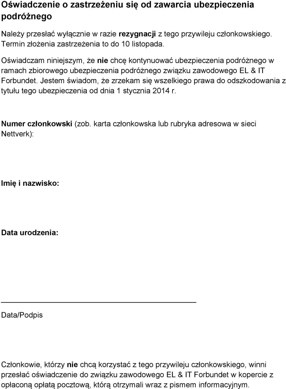 Jestem świadom, że zrzekam się wszelkiego prawa do odszkodowania z tytułu tego ubezpieczenia od dnia 1 stycznia 2014 r. Numer członkowski (zob.