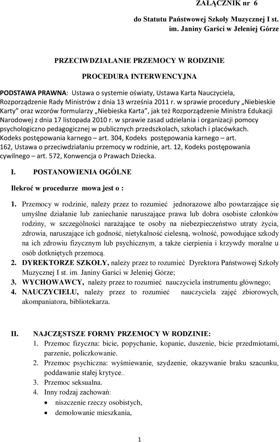 13 września 2011 r. w sprawie procedury Niebieskie Karty oraz wzorów formularzy Niebieska Karta, jak też Rozporządzenie Ministra Edukacji Narodowej z dnia 17 listopada 2010 r.