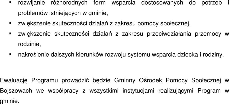 przemocy w rodzinie, nakreślenie dalszych kierunków rozwoju systemu wsparcia dziecka i rodziny.