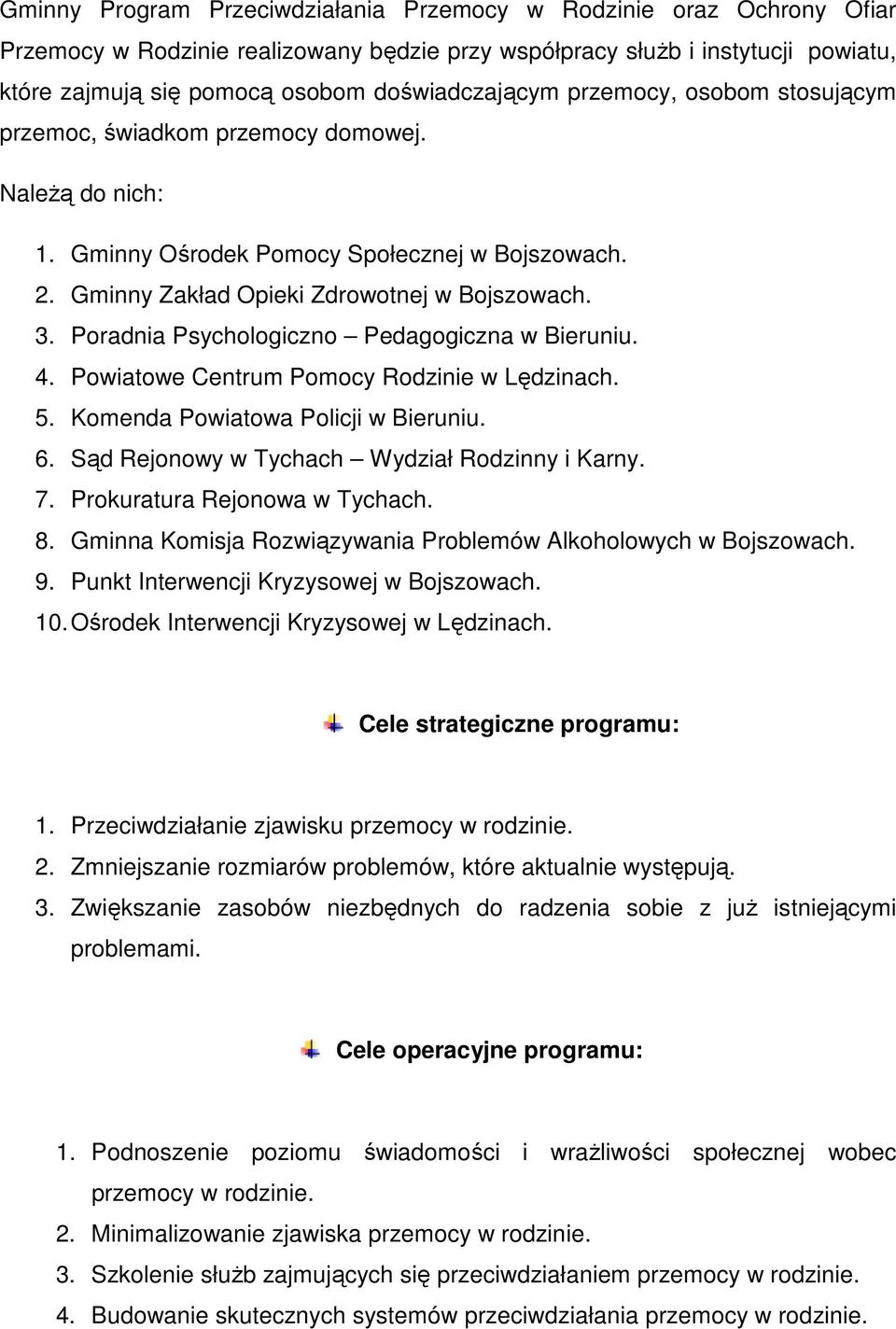 Poradnia Psychologiczno Pedagogiczna w Bieruniu. 4. Powiatowe Centrum Pomocy Rodzinie w Lędzinach. 5. Komenda Powiatowa Policji w Bieruniu. 6. Sąd Rejonowy w Tychach Wydział Rodzinny i Karny. 7.