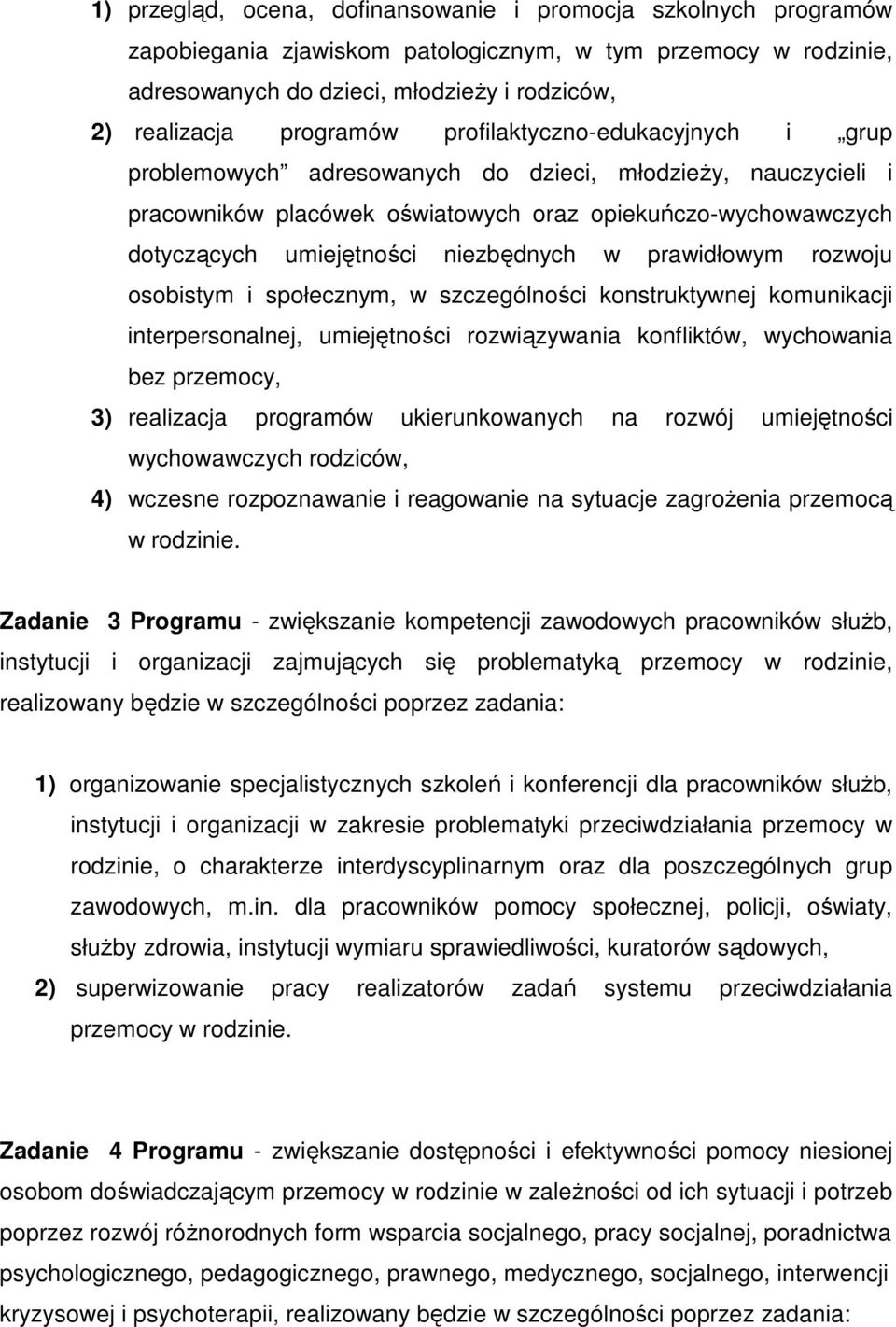 niezbędnych w prawidłowym rozwoju osobistym i społecznym, w szczególności konstruktywnej komunikacji interpersonalnej, umiejętności rozwiązywania konfliktów, wychowania bez przemocy, 3) realizacja