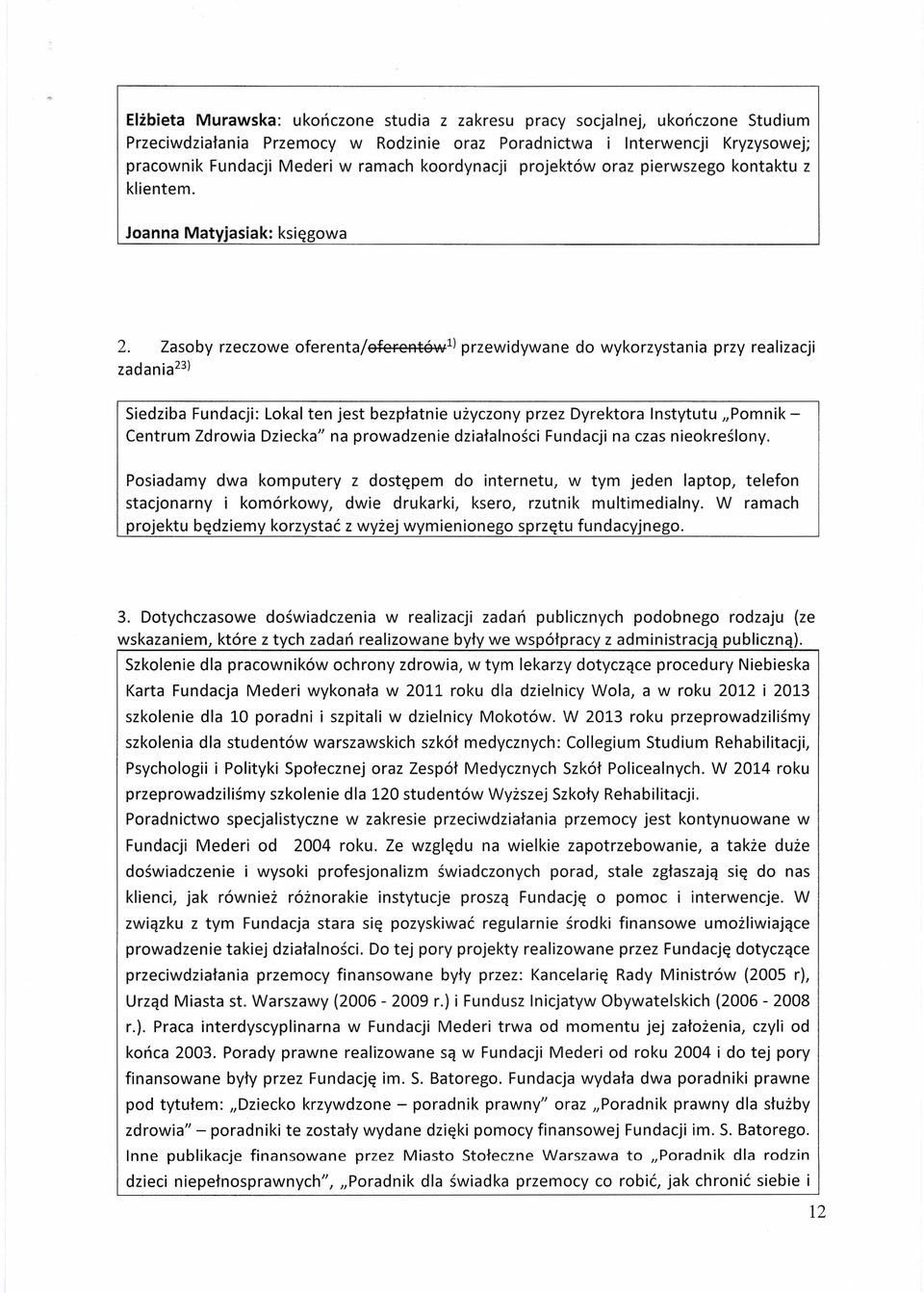 Zasoby rzeczoe oferentajoferentó 1 ) przeidyane do ykorzystania przy realizacji zadania-" Siedziba Fundacji: Lokal ten jest bezpłatnie użyczony przez Dyrektora Instytutu "Pomnik- Centrum Zdroia