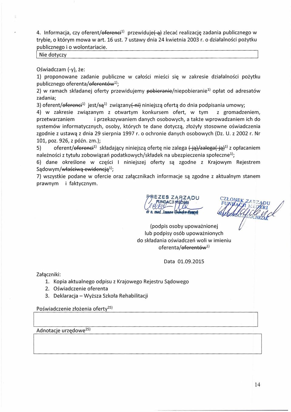 I Nie dotyczy Ośiadczam (-yl że: 1) proponoane zadanie publiczne całości mieści się zakresie działalności pożytku publicznego oferenta/oferentó 1 ); 2) ramach składanej oferty przeidujemy