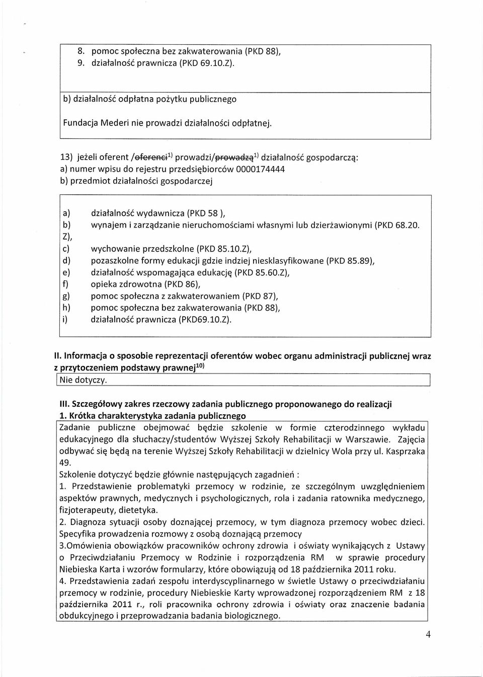 58 ), b) ynajem i zarządzanie nieruchomościami łasnymi lub dzierżaionymi (PKD 68.20. Z), c) ychoanie przedszkolne (PKD 8S.10.Z), d) pozaszkolne formy edukacji gdzie indziej niesklasyfikoane (PKD 85.