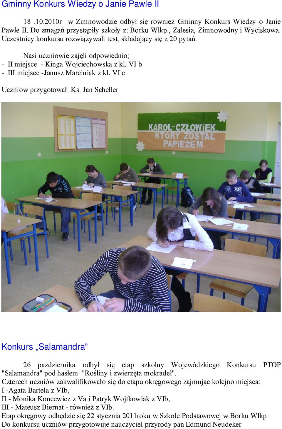 VI c Uczniów przygotował. Ks. Jan Scheller Konkurs Salamandra 26 października odbył się etap szkolny Wojewódzkiego Konkursu PTOP "Salamandra" pod hasłem "Rośliny i zwierzęta mokradeł".