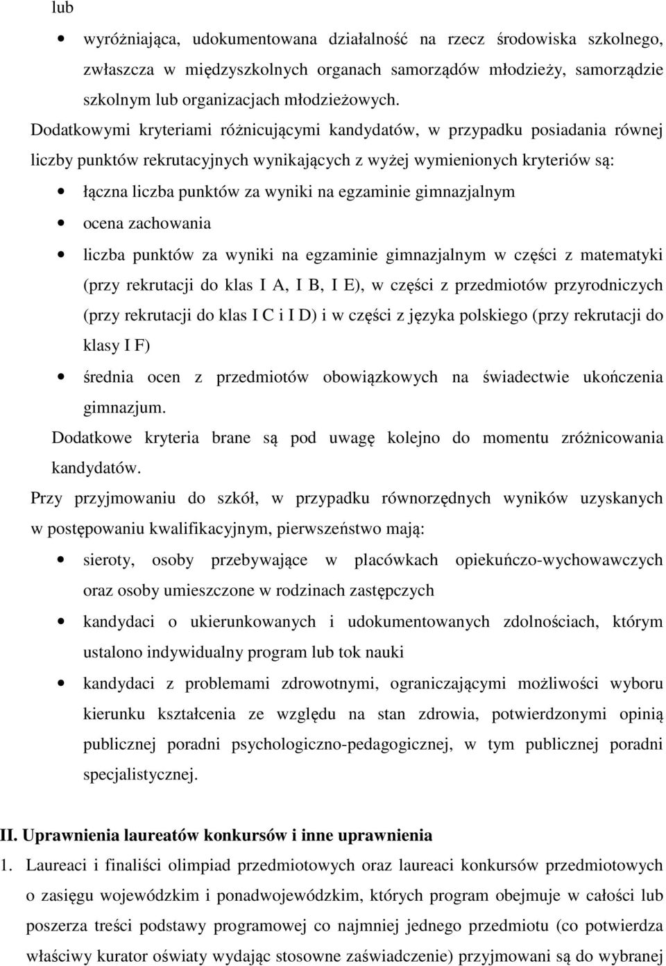 egzaminie gimnazjalnym ocena zachowania liczba punktów za wyniki na egzaminie gimnazjalnym w części z matematyki (przy rekrutacji do klas I A, I B, I E), w części z przedmiotów przyrodniczych (przy