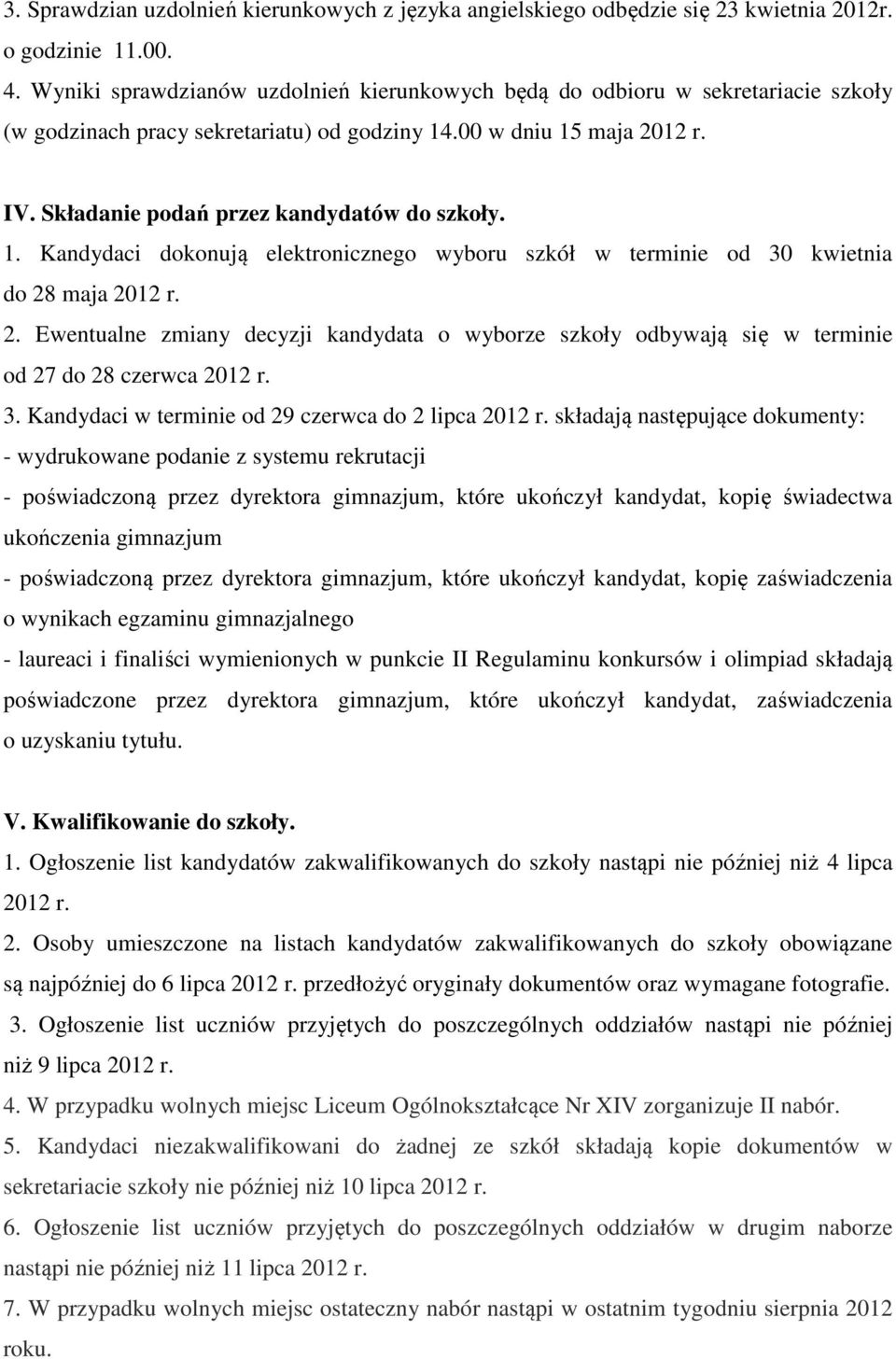 Składanie podań przez kandydatów do szkoły. 1. Kandydaci dokonują elektronicznego wyboru szkół w terminie od 30 kwietnia do 28