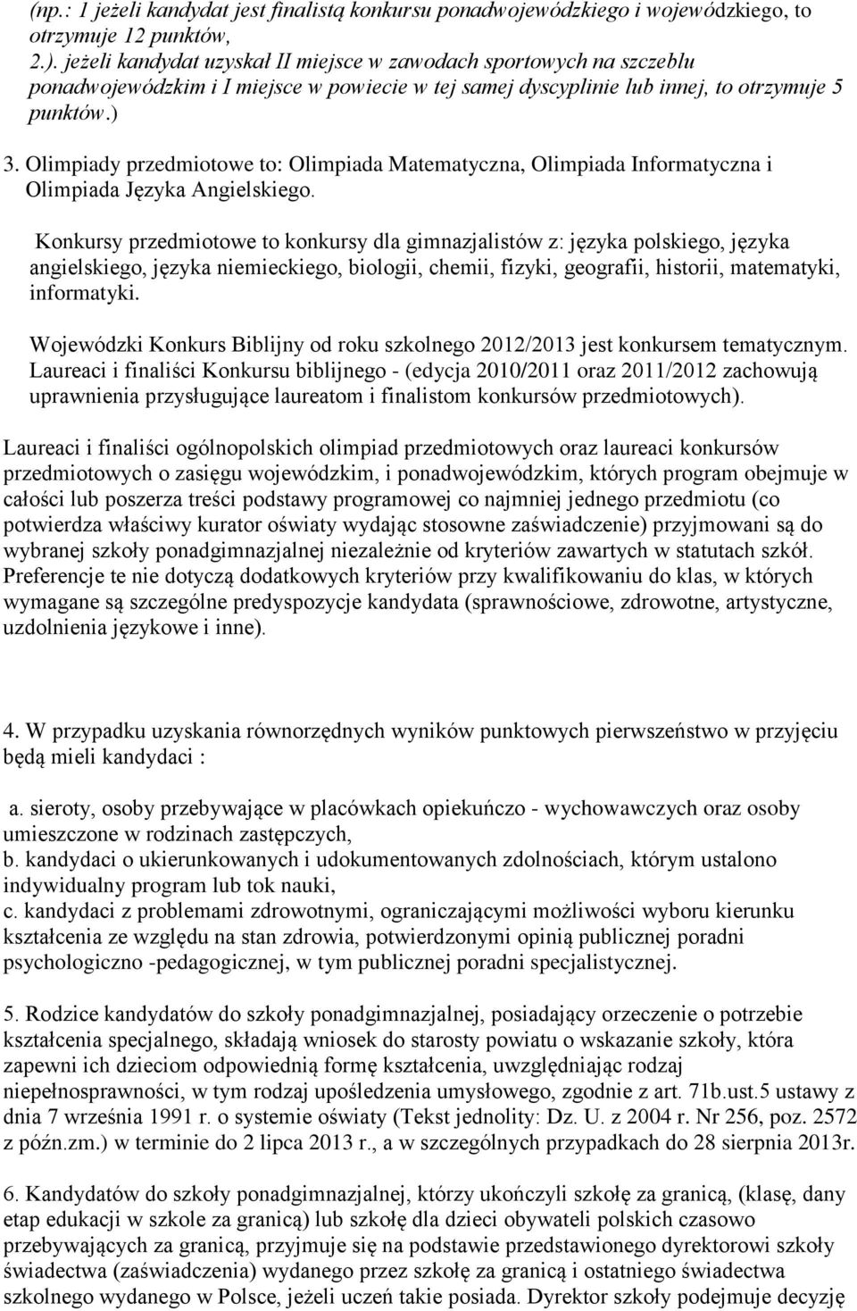 Olimpiady przedmiotowe to: Olimpiada Matematyczna, Olimpiada Informatyczna i Olimpiada Języka Angielskiego.