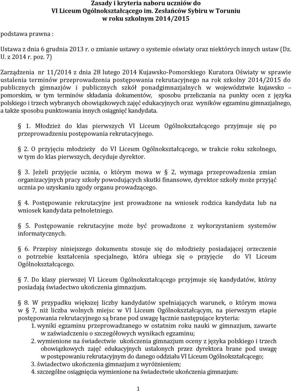 7) Zarządzenia nr 11/2014 z dnia 28 lutego 2014 Kujawsko-Pomorskiego Kuratora Oświaty w sprawie ustalenia terminów przeprowadzenia postępowania rekrutacyjnego na rok szkolny 2014/2015 do publicznych