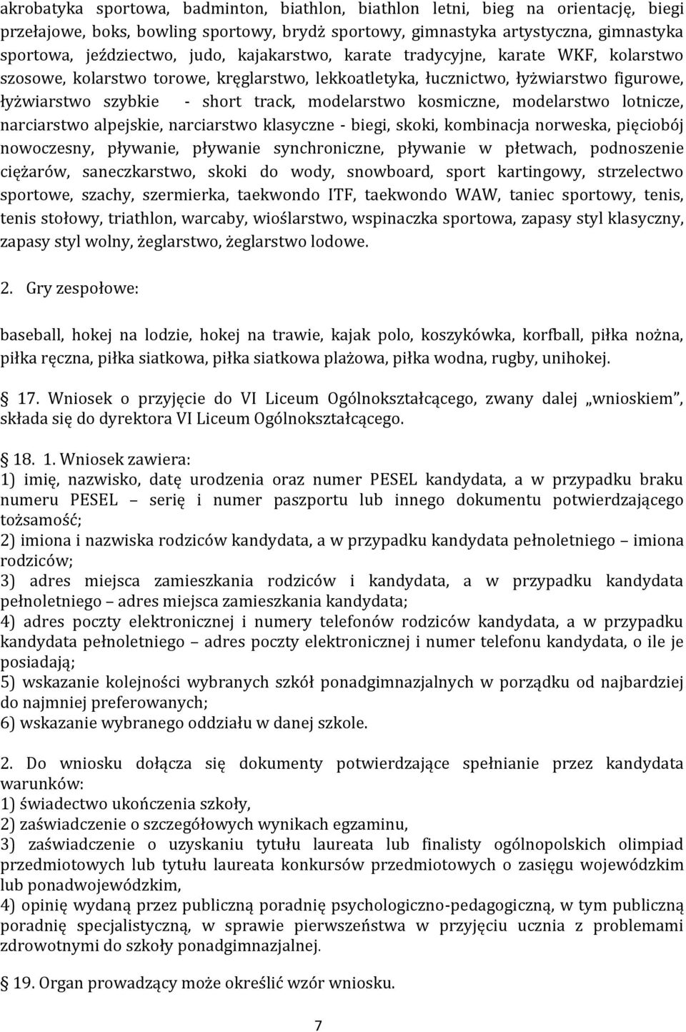 kosmiczne, modelarstwo lotnicze, narciarstwo alpejskie, narciarstwo klasyczne - biegi, skoki, kombinacja norweska, pięciobój nowoczesny, pływanie, pływanie synchroniczne, pływanie w płetwach,