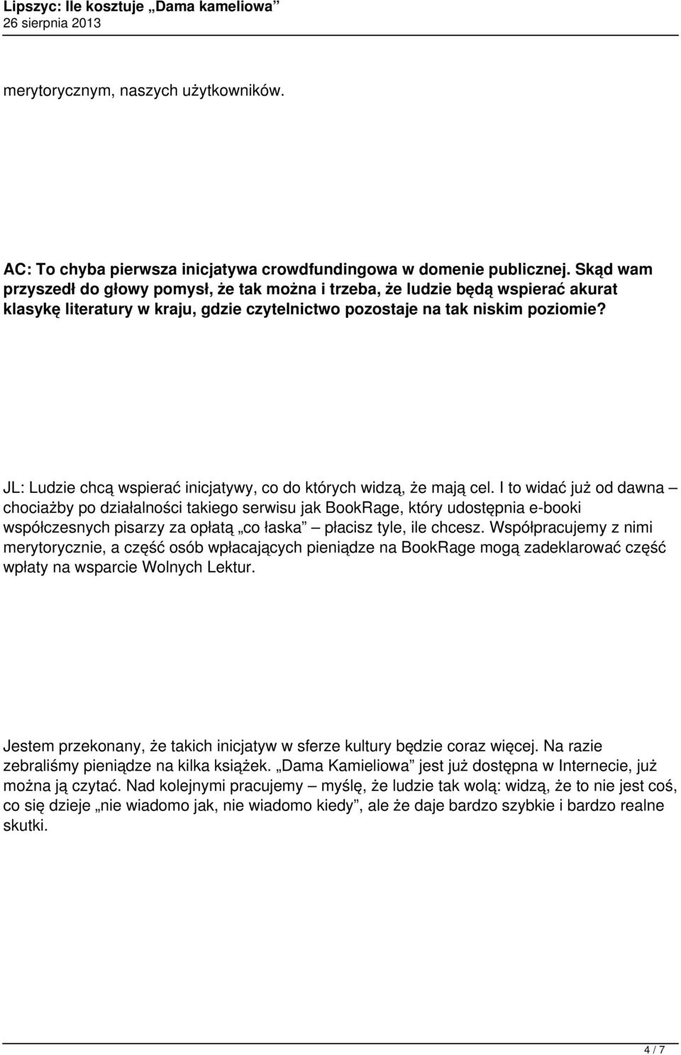 JL: Ludzie chcą wspierać inicjatywy, co do których widzą, że mają cel.
