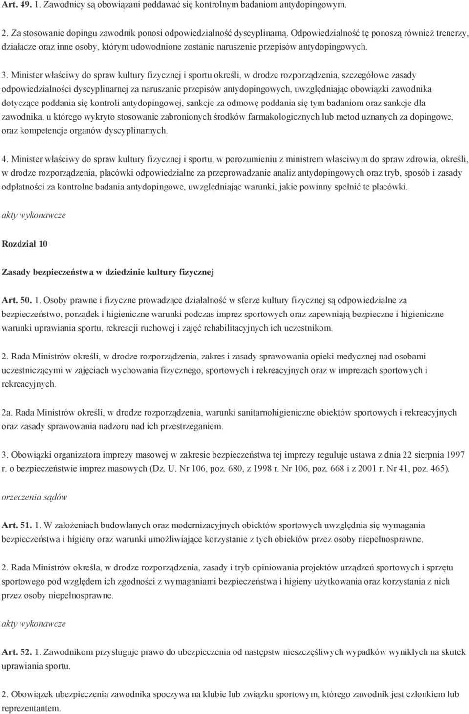 Minister właściwy do spraw kultury fizycznej i sportu określi, w drodze rozporządzenia, szczegółowe zasady odpowiedzialności dyscyplinarnej za naruszanie przepisów antydopingowych, uwzględniając