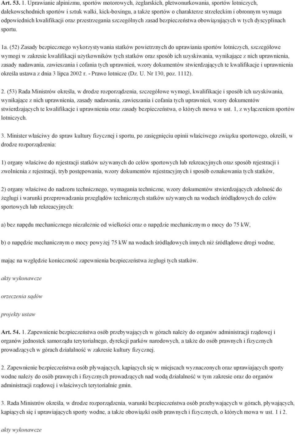 wymaga odpowiednich kwalifikacji oraz przestrzegania szczególnych zasad bezpieczeństwa obowiązujących w tych dyscyplinach sportu. 1a.