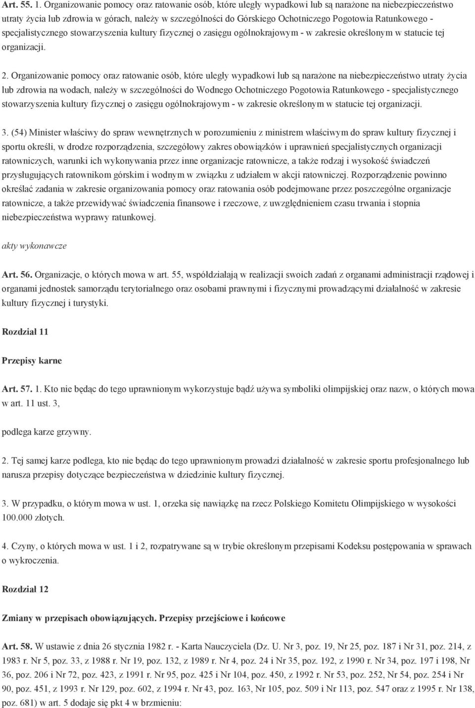 Ratunkowego - specjalistycznego stowarzyszenia kultury fizycznej o zasięgu ogólnokrajowym - w zakresie określonym w statucie tej organizacji. 2.